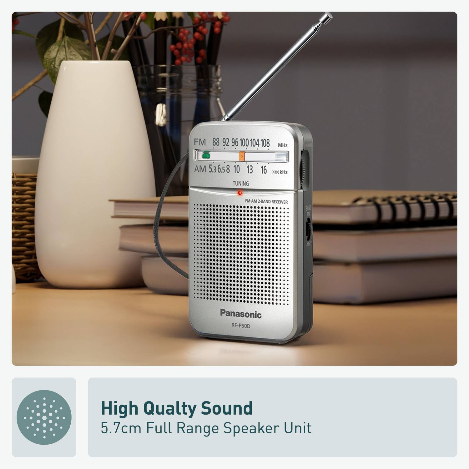FM 88 92 96 100 104 108 MHz  
AM 5.36.58 10 13 16 x100 kHz  
TUNING  
FM-AM 2-BAND RECEIVER  
Panasonic RF-PS0D  
High Quality Sound  
5.7cm Full Range Speaker Unit