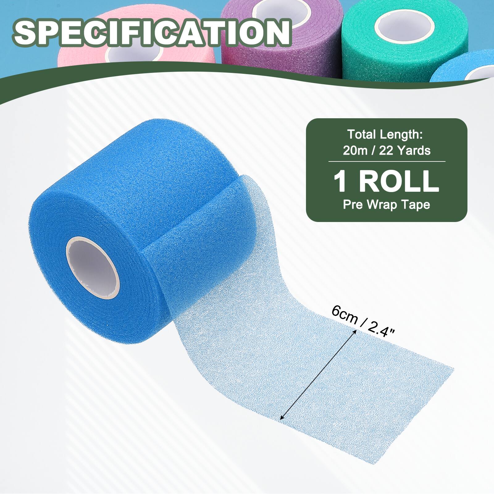 SPECIFICATION

Total Length: 20m / 22 Yards

1 ROLL

Pre Wrap Tape

6cm / 2.4"