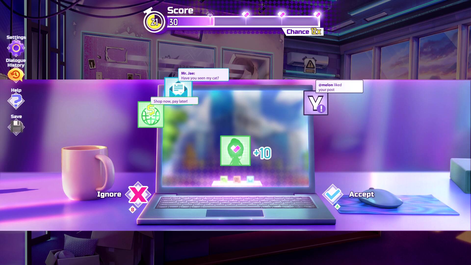 Settings  
Score 21/30  
Chance 12x  

Dialogue History  
Mr. Jae: Have you seen my cat?  
Shop now, pay later!  

@melon liked your post  
+10  

Ignore X  
Accept