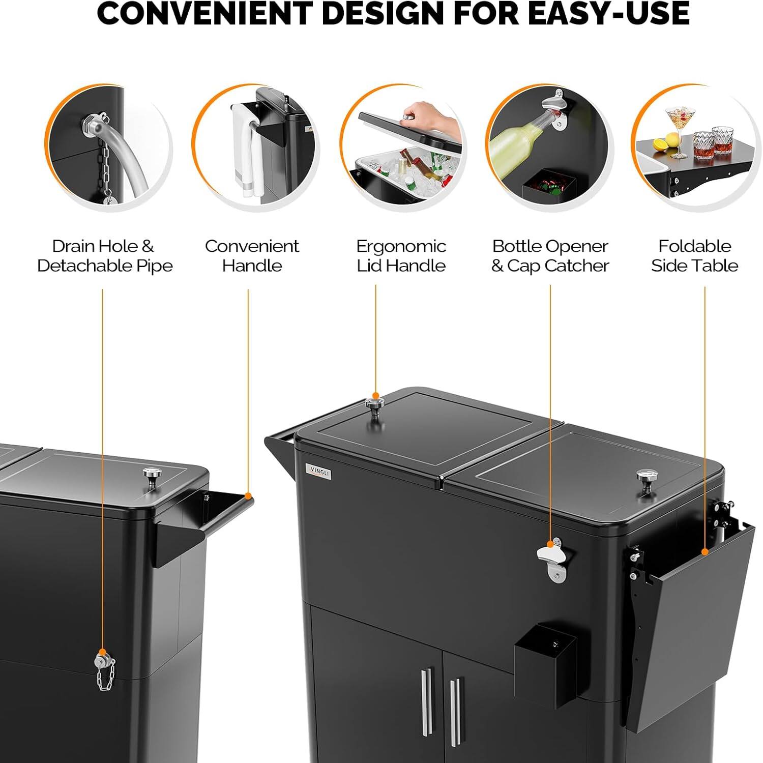 CONVENIENT DESIGN FOR EASY-USE

- Drain Hole & Detachable Pipe
- Convenient Handle
- Ergonomic Lid Handle
- Bottle Opener & Cap Catcher
- Foldable Side Table

VINSU