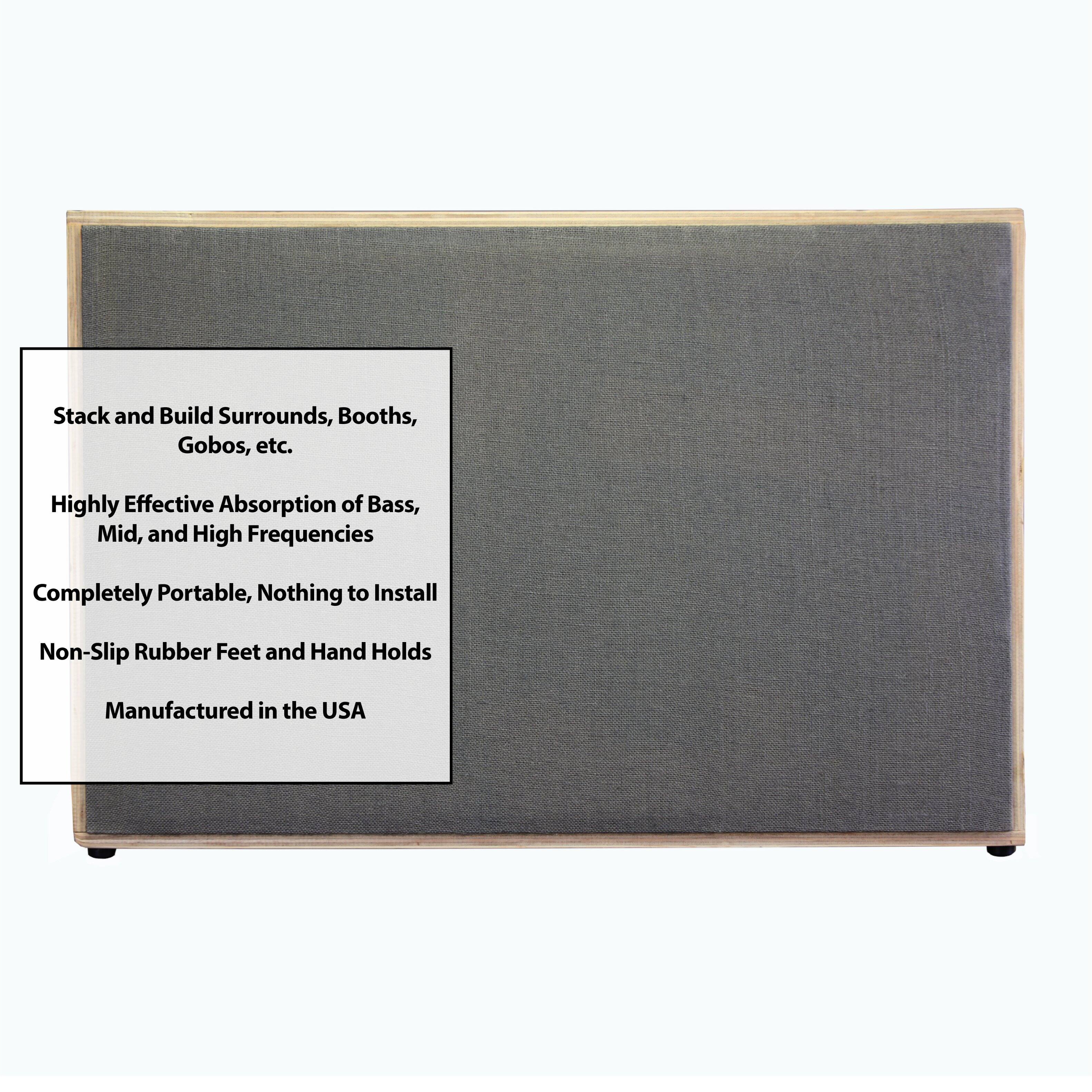 Stack and Build Surrounds, Booths, Gobos, etc.  
Highly Effective Absorption of Bass, Mid, and High Frequencies  
Completely Portable, Nothing to Install  
Non-Slip Rubber Feet and Hand Holds  
Manufactured in the USA