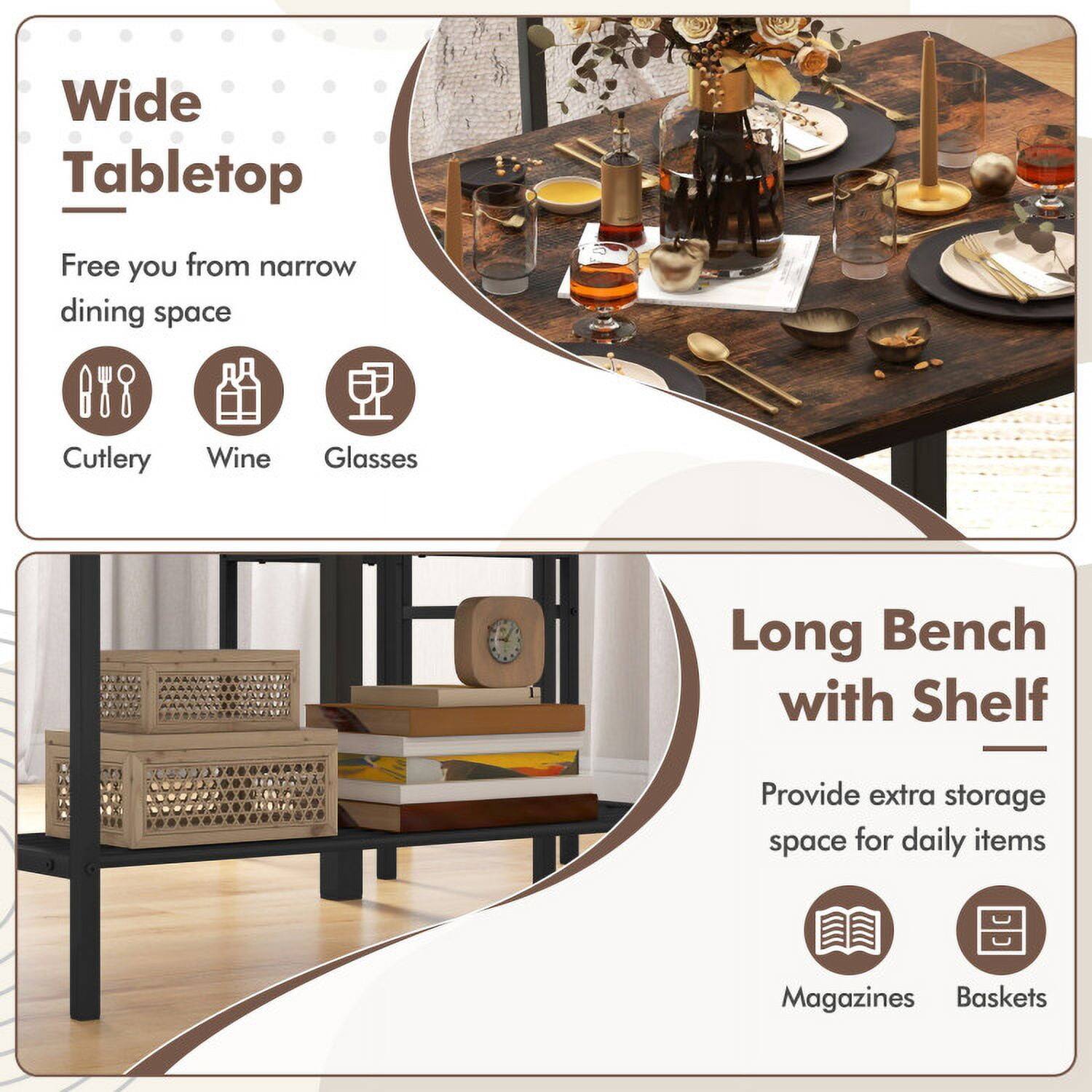 Wide Tabletop  
Free you from narrow dining space  
Cutlery  
Wine Glasses  

Long Bench with Shelf  
Provide extra storage space for daily items  
Magazines  
Baskets