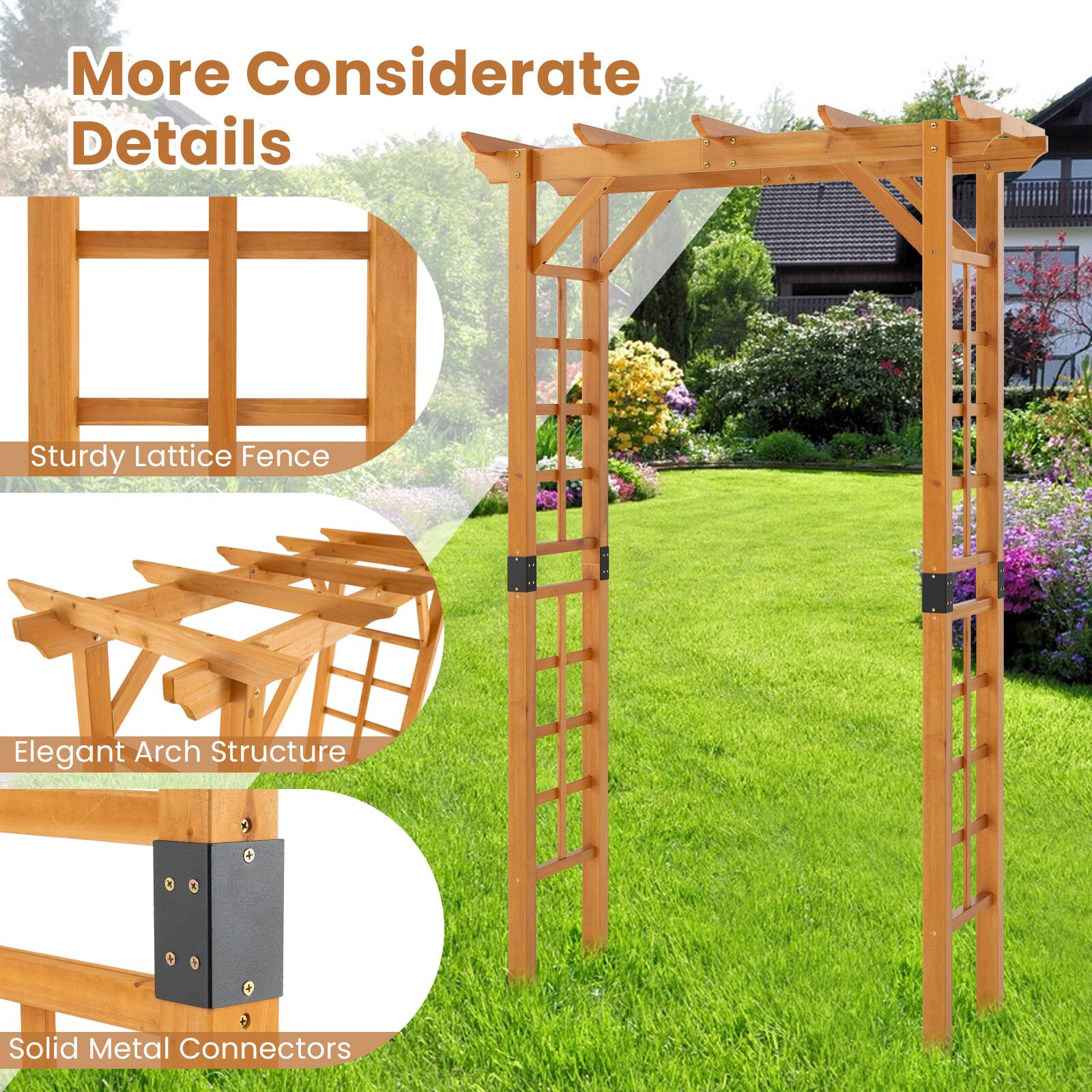 More Considerate Details

- Sturdy Lattice Fence
- Elegant Arch Structure
- Solid Metal Connectors