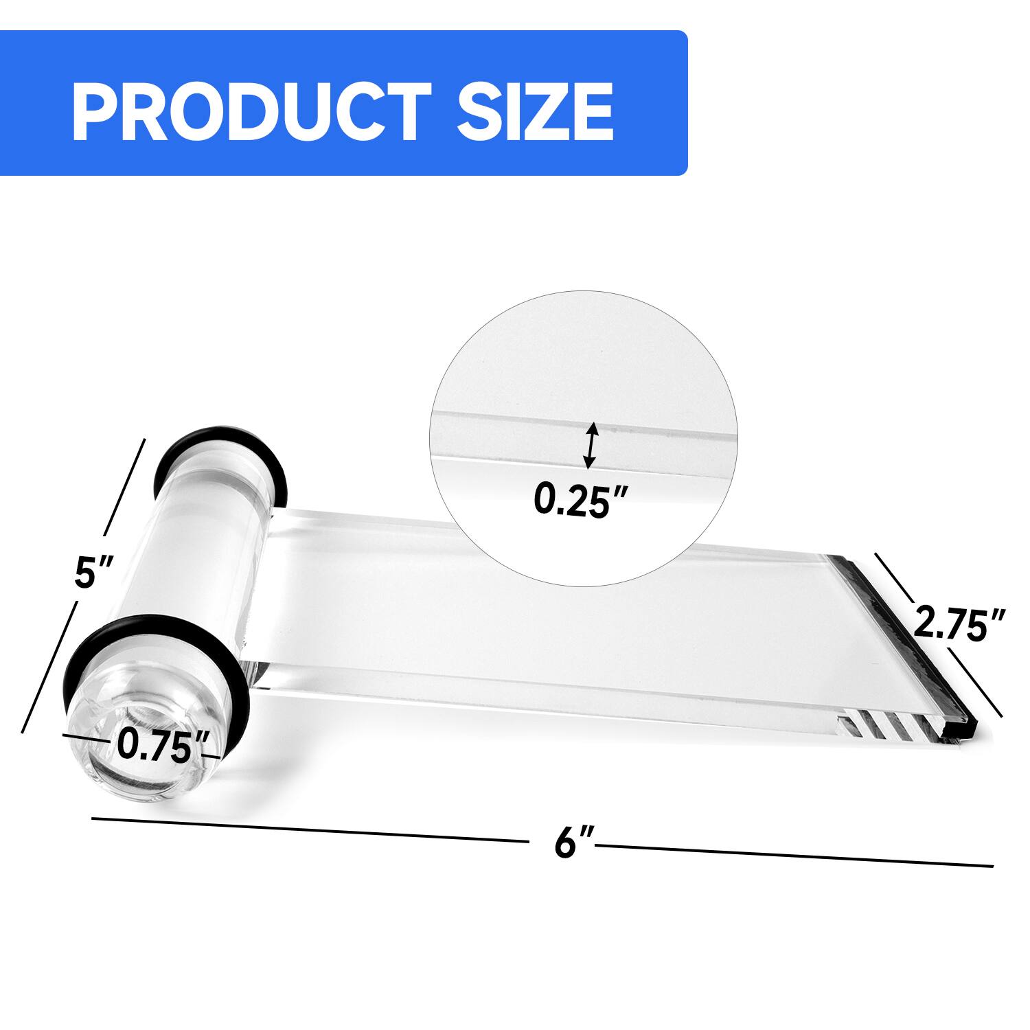 PRODUCT SIZE
5"
0.75"
2.75"
0.25"
6"