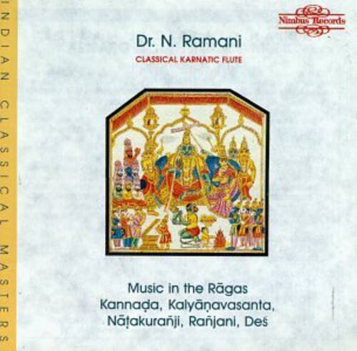 INDIAN CLASSICAL MASTERS  
Nimbus Records  
Dr. N. Ramani  
CLASSICAL KARNATIC FLUTE  

Music in the Rāgas  
Kannada, Kalyānavasanta,  
Natakuranji, Ranjani, Dēś