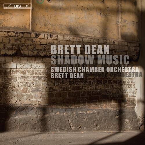 BRETT DEAN  
SHADOW MUSIC  
SWEDISH CHAMBER ORCHESTRA  
BRETT DEAN