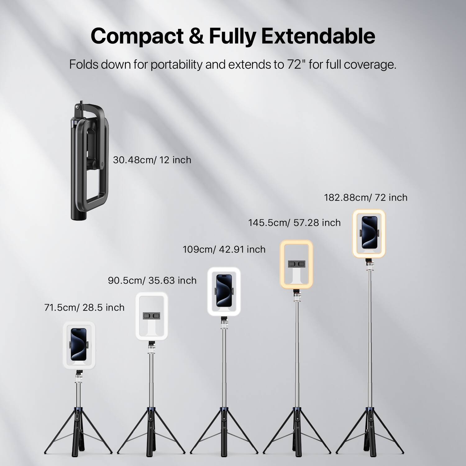 Compact & Fully Extendable  
Folds down for portability and extends to 72" for full coverage.

- 30.48cm / 12 inch
- 71.5cm / 28.5 inch
- 90.5cm / 35.63 inch
- 109cm / 42.91 inch
- 145.5cm / 57.28 inch
- 182.88cm / 72 inch
