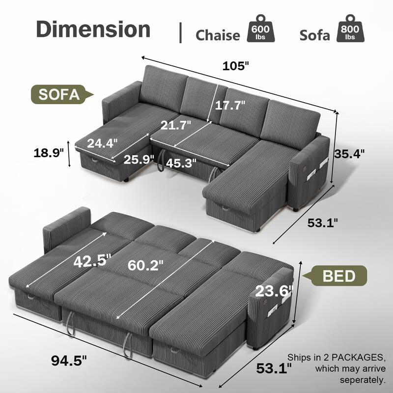 Dimension | Chaise 600 lbs | Sofa 800 lbs

SOFA
- 105" (length)
- 17.7" (depth)
- 18.9" (height)
- 21.7" (seat depth)
- 24.4" (seat height)
- 25.9" (arm height)
- 35.4" (back height)
- 45.3" (seat width)
- 53.1" (overall width)

BED
- 94.5" (length)
- 42.5" (width)
- 60.2" (height)
- 23.6" (depth)
- 53.1" (overall width)

Ships in 2 PACKAGES, which may arrive separately.