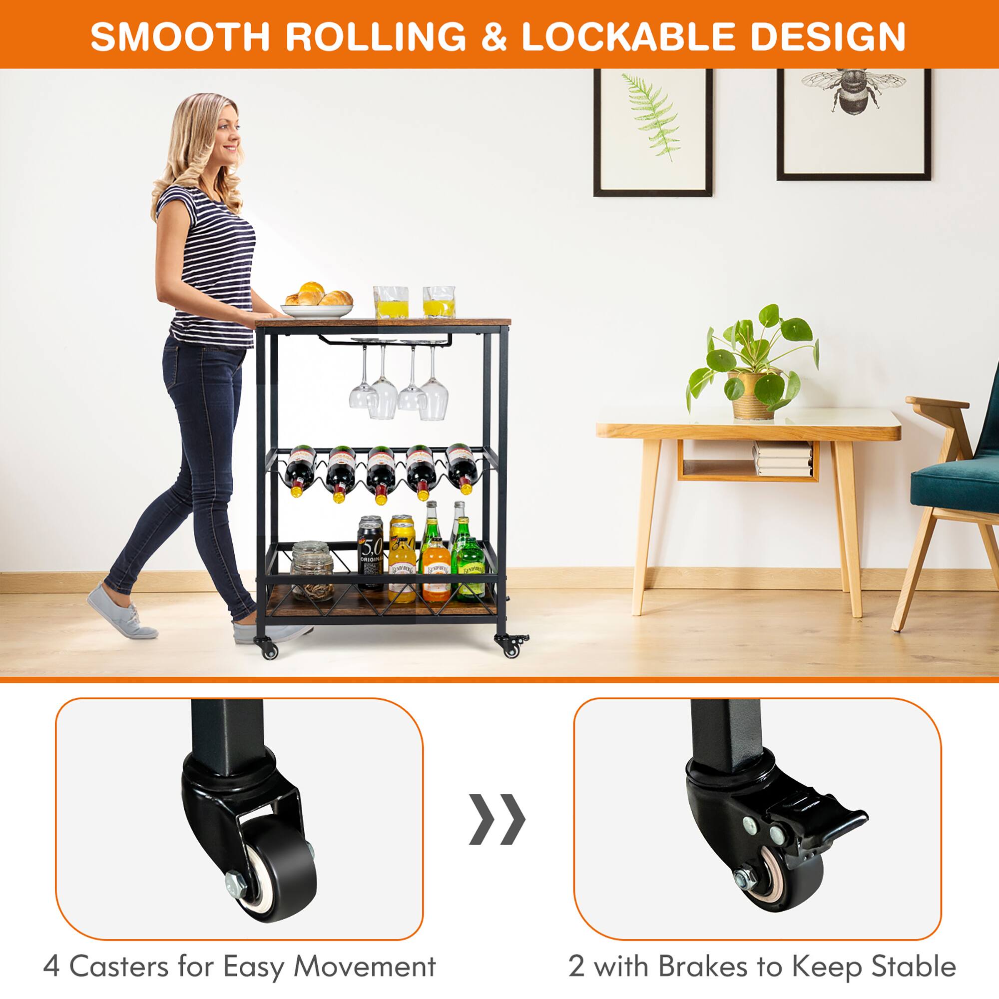 SMOOTH ROLLING & LOCKABLE DESIGN

4 Casters for Easy Movement

2 with Brakes to Keep Stable