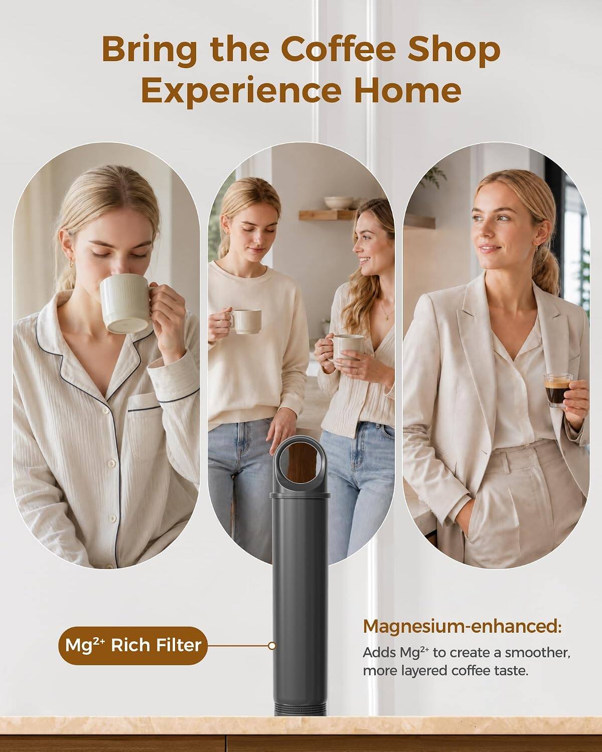 Bring the Coffee Shop Experience Home

Mg²⁺ Rich Filter

Magnesium-enhanced: Adds Mg²⁺ to create a smoother, more layered coffee taste.