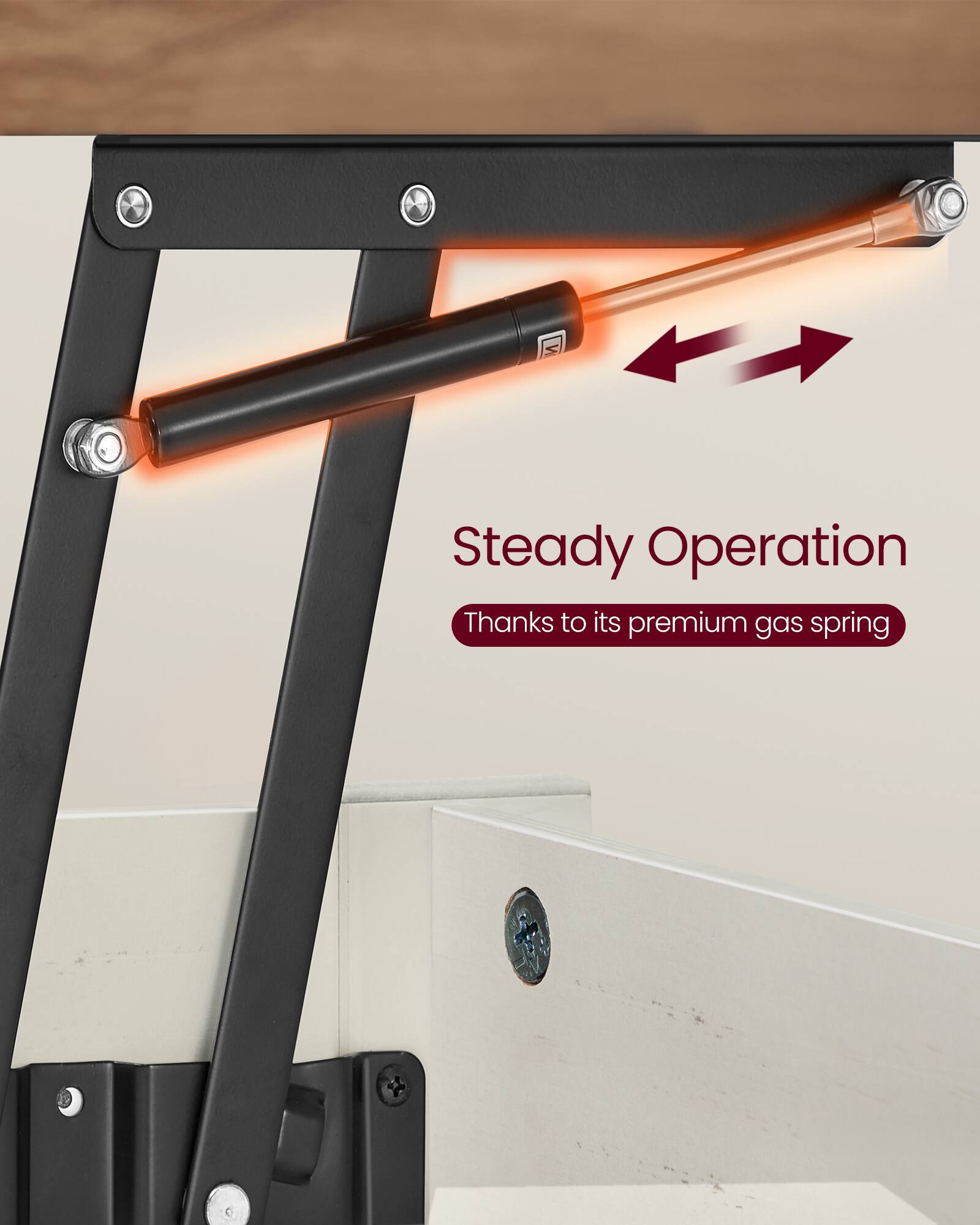 Steady Operation  
Thanks to its premium gas spring