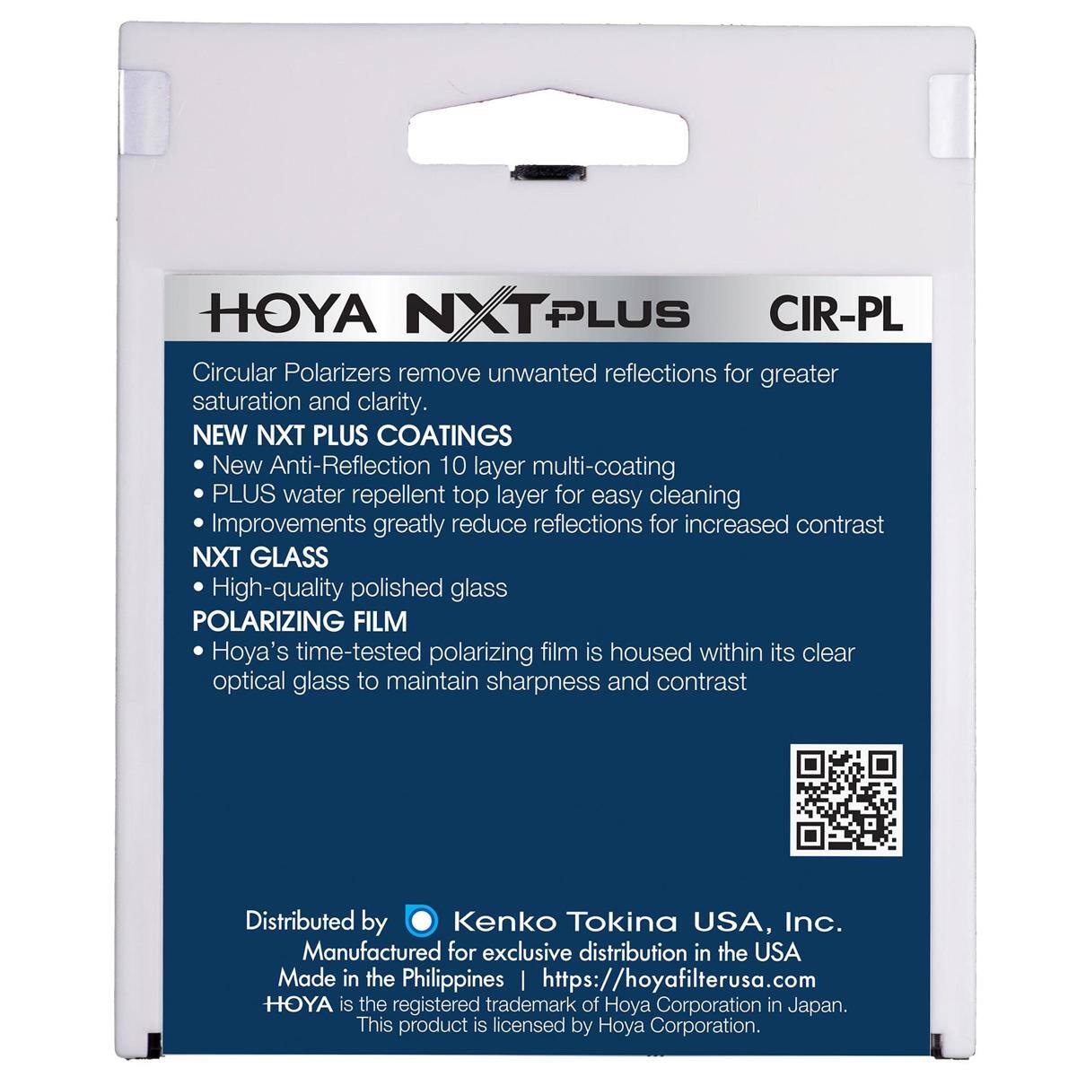 HOYA NXT PLUS CIR-PL Circular Polarizers remove unwanted reflections for greater saturation and clarity. 

NEW NXT PLUS COATINGS
- New Anti-Reflection 10 layer multi-coating
- PLUS water repellent top layer for easy cleaning
- Improvements greatly reduce reflections for increased contrast

NXT GLASS
- High-quality polished glass

POLARIZING FILM
- Hoya's time-tested polarizing film is housed within its clear optical glass to maintain sharpness and contrast

Distributed by Kenko Tokina USA, Inc.
Manufactured for exclusive distribution in the USA
Made in the Philippines

https://hoyafilterusa.com

HOYA is the registered trademark of Hoya Corporation in Japan.
This product is licensed by Hoya Corporation.