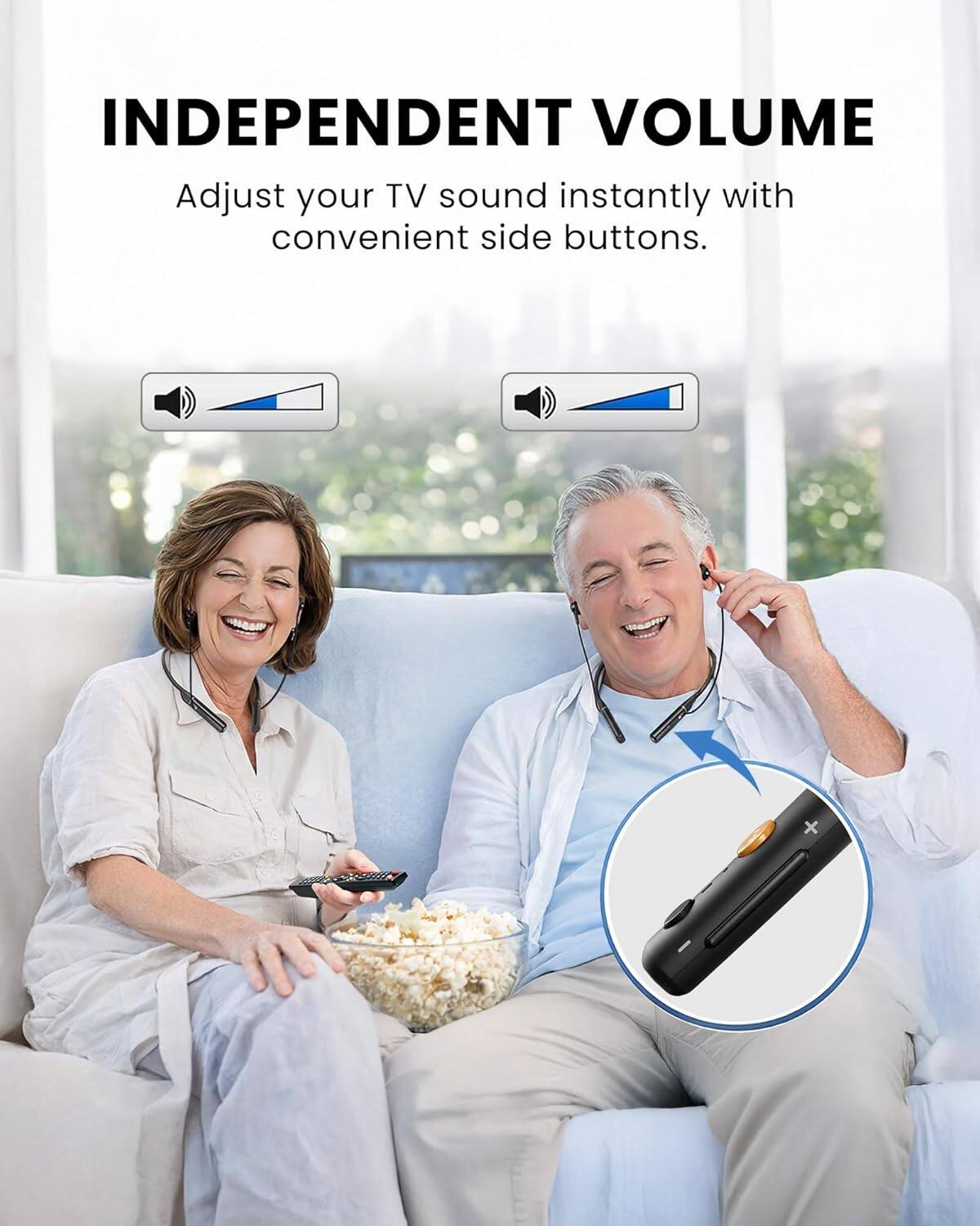 INDEPENDENT VOLUME  
Adjust your TV sound instantly with convenient side buttons.