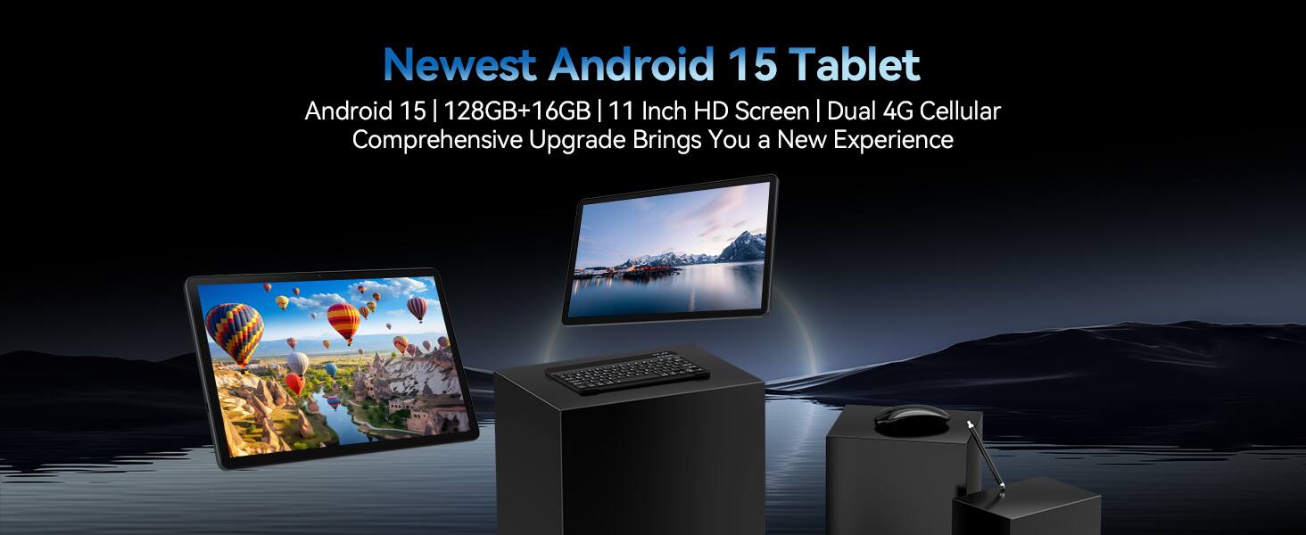 Newest Android 15 Tablet

Android 15 | 128GB+16GB | 11 Inch HD Screen | Dual 4G Cellular

Comprehensive Upgrade Brings You a New Experience