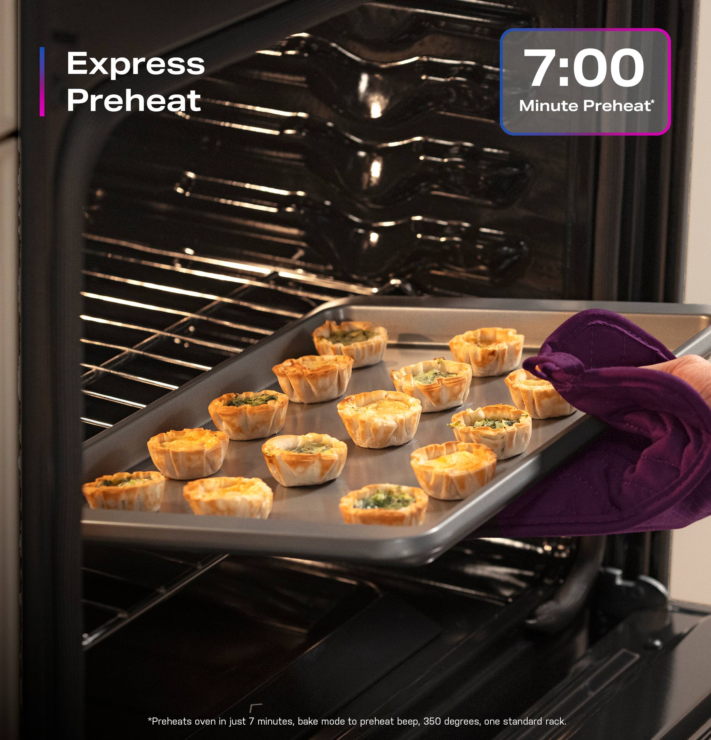 Express Preheat 7:00 Minute Preheat: Preheats oven in just 7 minutes, beep when preheat is complete, 350 degrees, one standard rack.