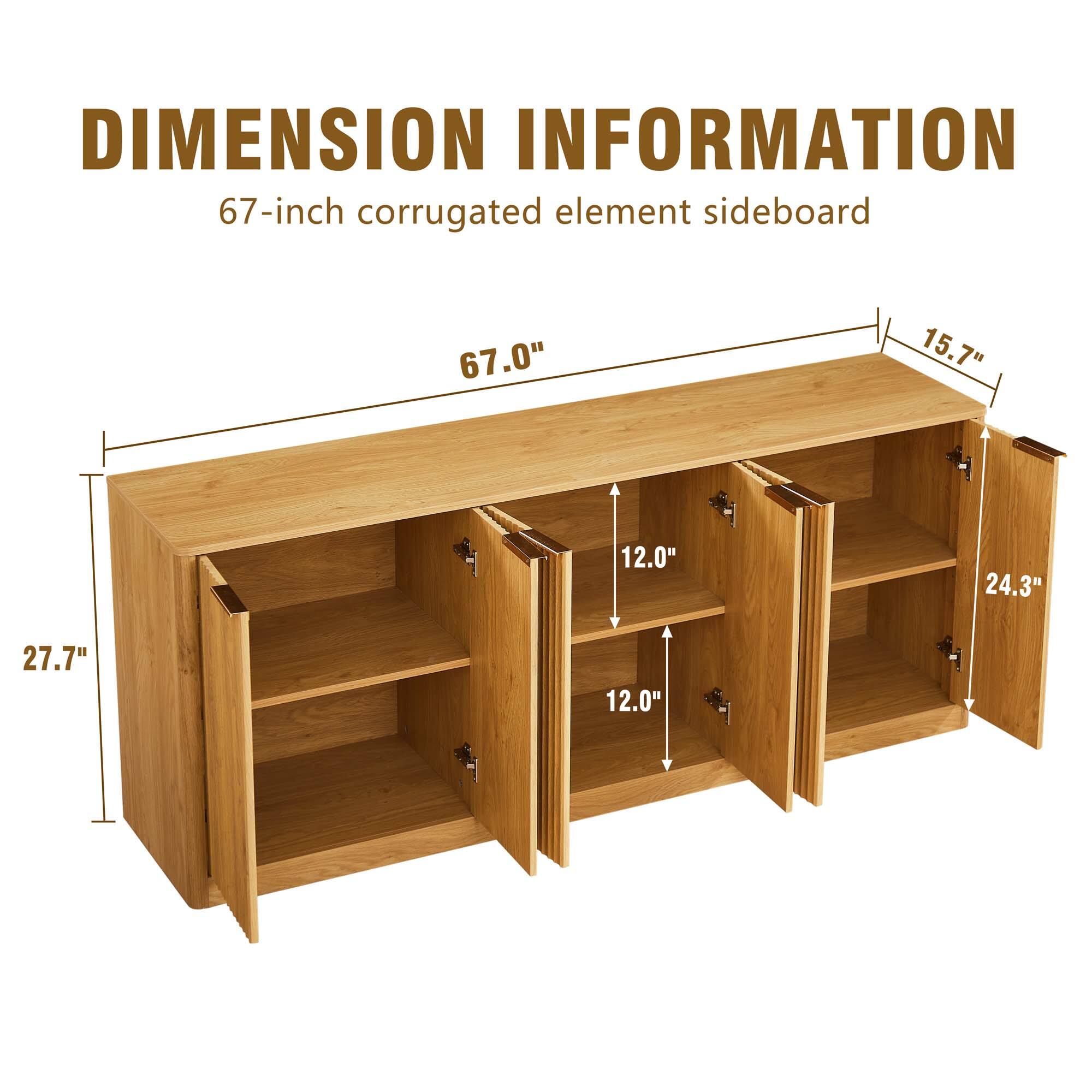DIMENSION INFORMATION  
67-inch corrugated element sideboard  
67.0" x 15.7" x 12.0" x 24.3" x 27.7" x 12.0"