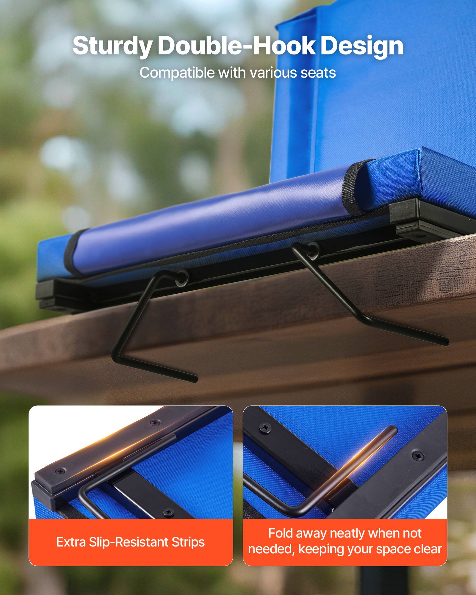 Sturdy Double-Hook Design  
Compatible with various seats  

Extra Slip-Resistant Strips  

Fold away neatly when not needed, keeping your space clear