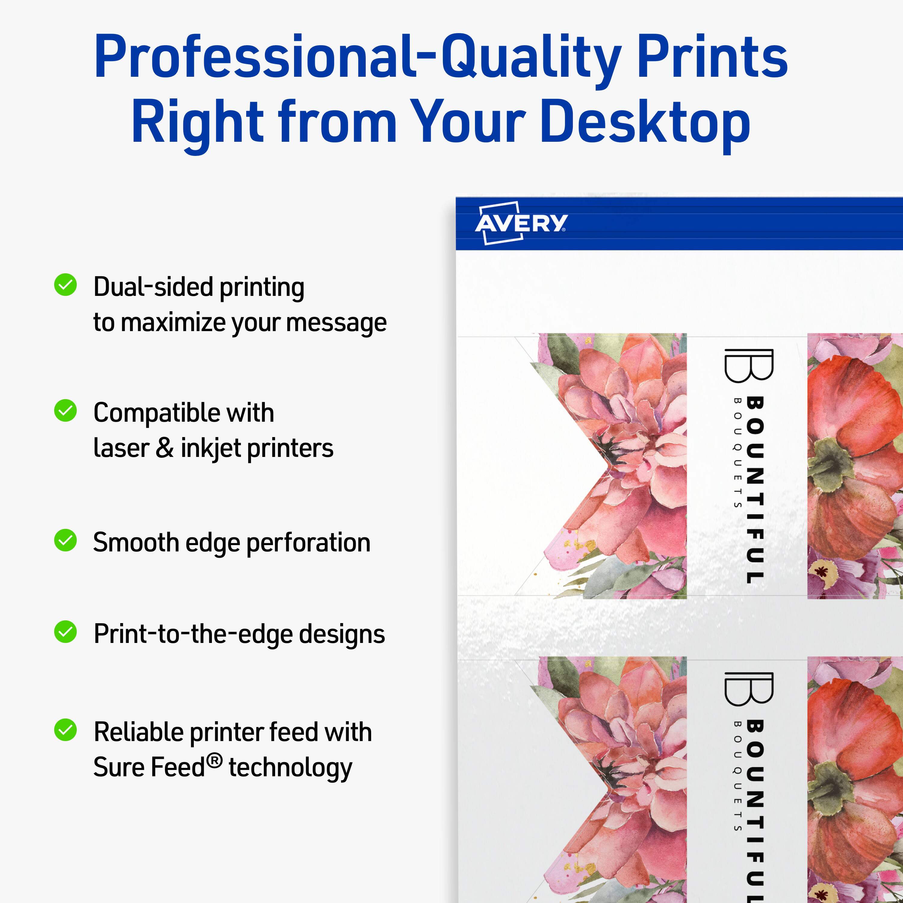 Professional-Quality Prints Right from Your Desktop

- Dual-sided printing to maximize your message
- Compatible with laser & inkjet printers
- Smooth edge perforation
- Print-to-the-edge designs
- Reliable printer feed with Sure Feed® technology

BOUQUETS BOUNTIFUL