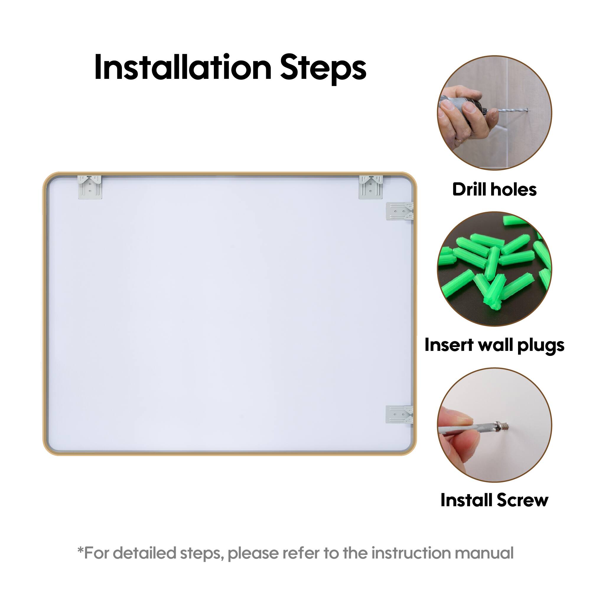 Installation Steps

1. Drill holes
2. Insert wall plugs
3. Install Screw

*For detailed steps, please refer to the instruction manual