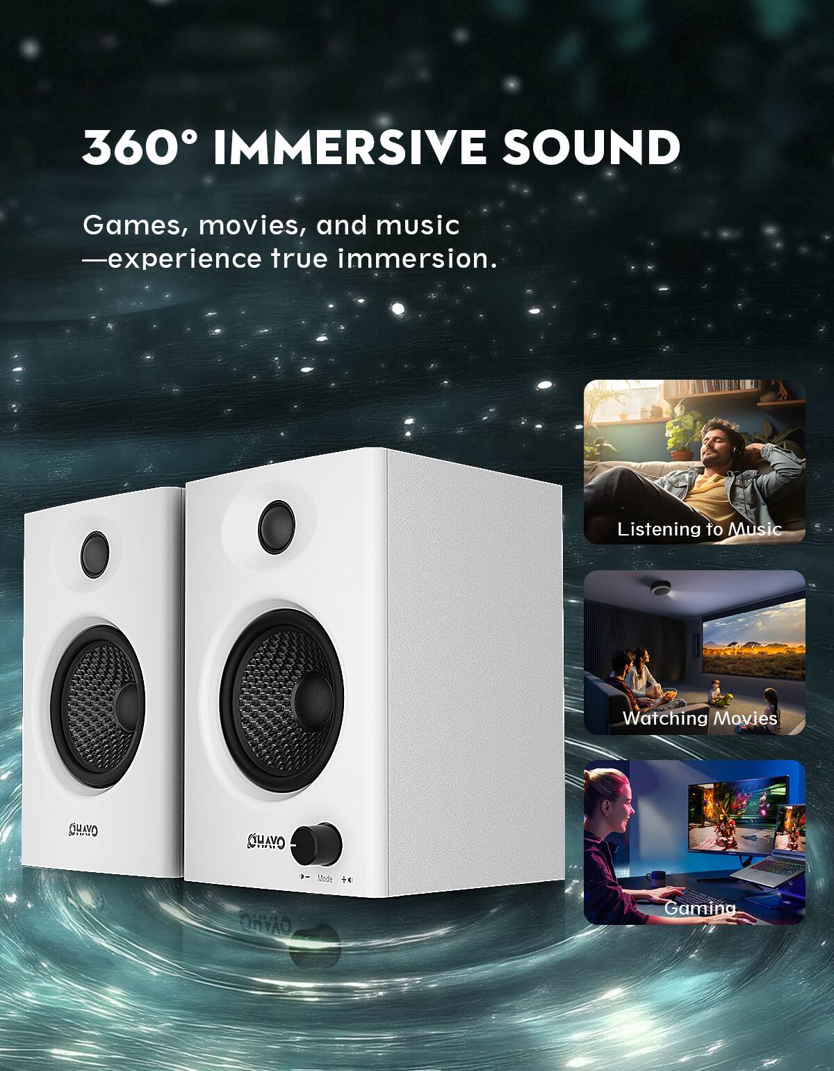 360° IMMERSIVE SOUND

Games, movies, and music - experience true immersion.

Listening to Music
Watching Movies
Gaming