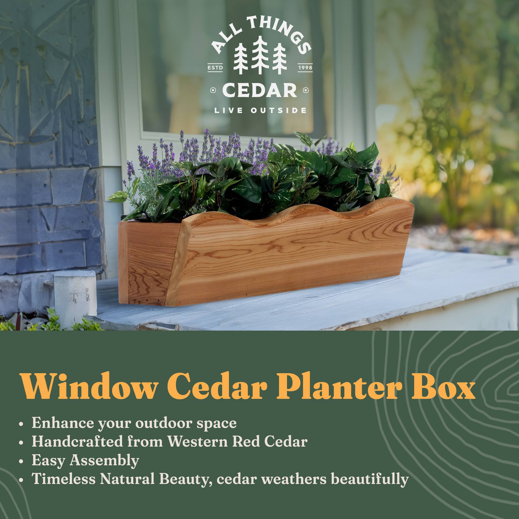 **ALL THINGS CEDAR**  
ESTD 1998  
LIVE OUTSIDE

---

**Window Cedar Planter Box**

- Enhance your outdoor space
- Handcrafted from Western Red Cedar
- Easy Assembly
- Timeless Natural Beauty, cedar weathers beautifully