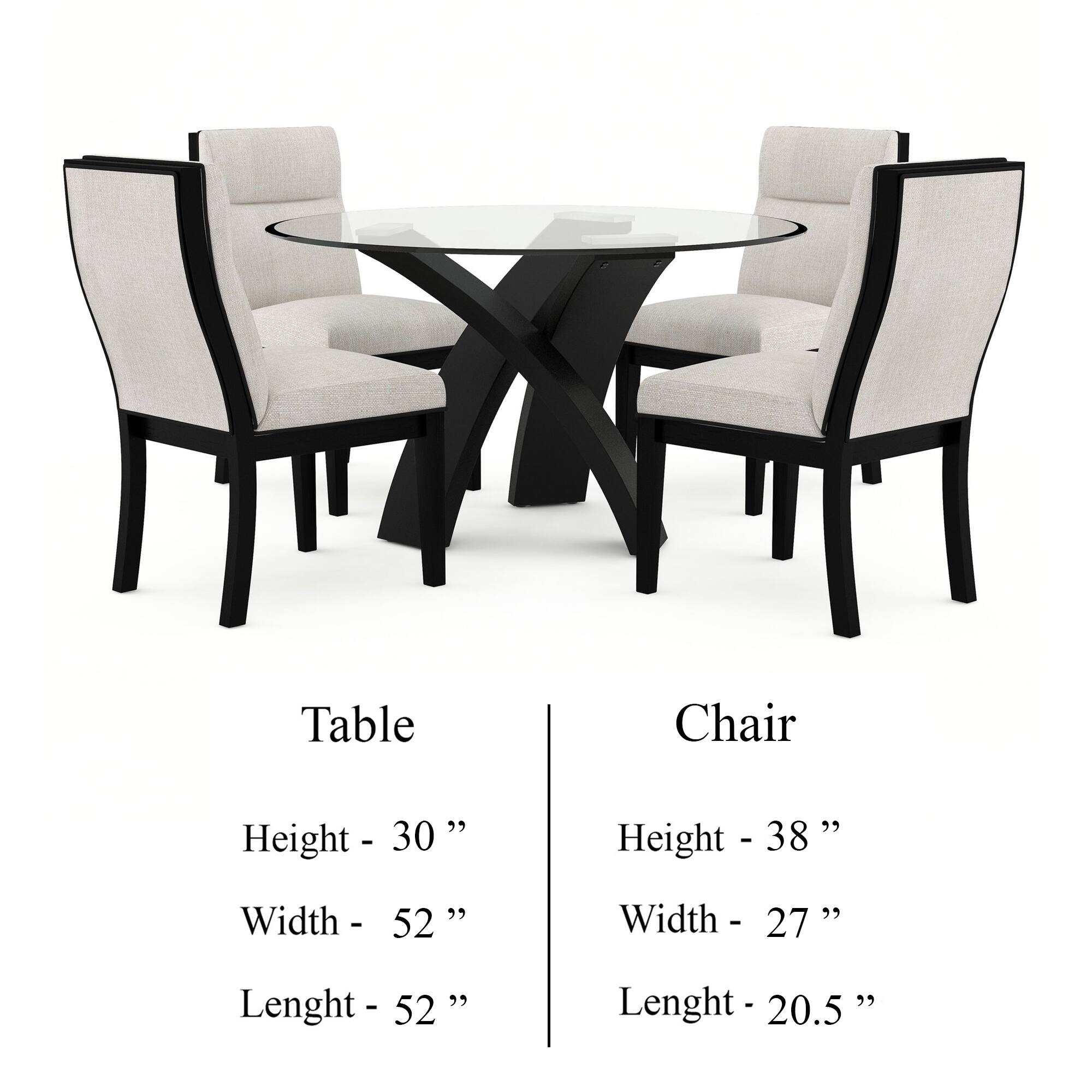 Table  
Height - 30"  
Width - 52"  
Lenght - 52"  

Chair  
Height - 38"  
Width - 27"  
Lenght - 20.5"