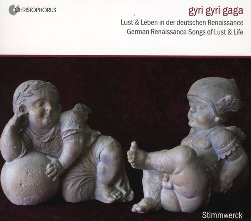 CHRISTOPHORUS  
giri giri gaga  
Lust & Leben in der deutschen Renaissance  
German Renaissance Songs of Lust & Life  
Stimmwerck