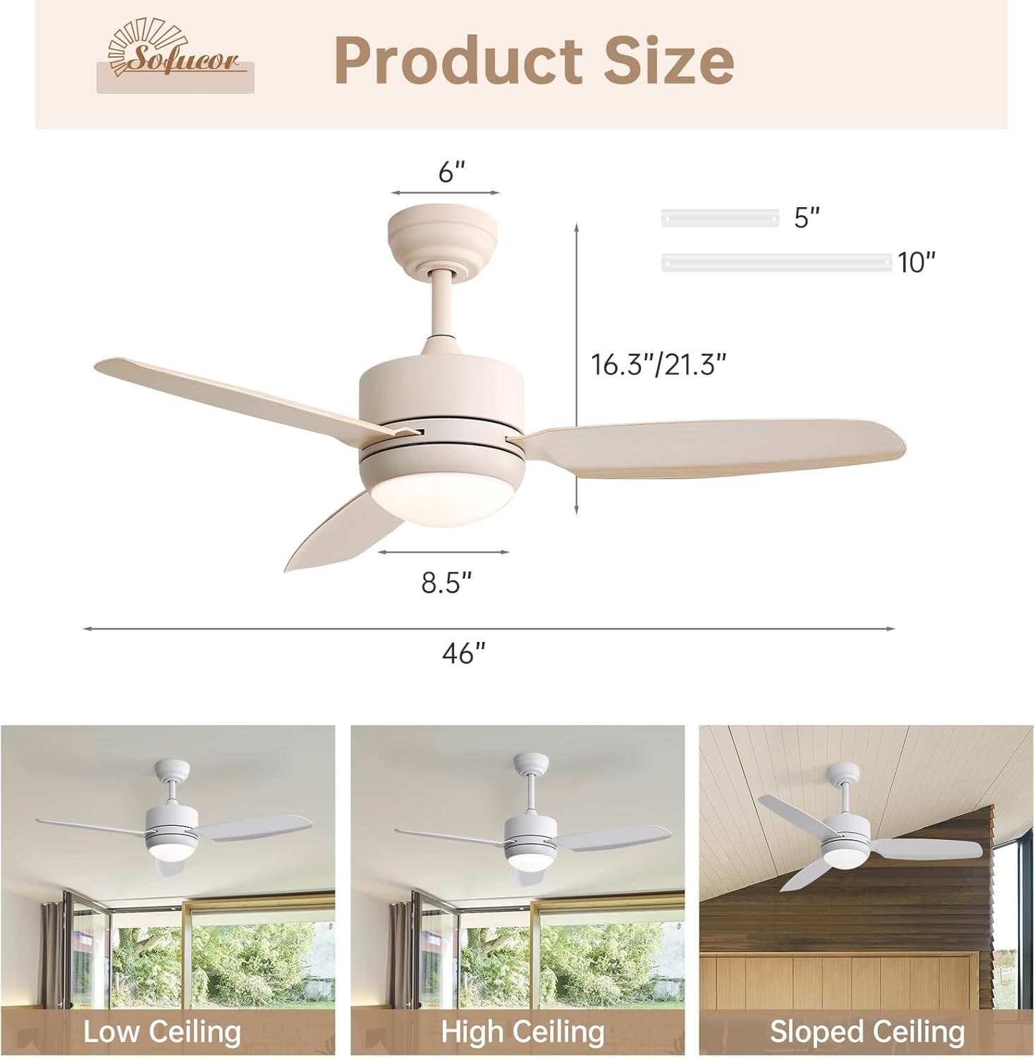 Product Size

- 6"
- 5"
- 10"
- 16.3"/21.3"
- 8.5"
- 46"

Low Ceiling  
High Ceiling  
Sloped Ceiling