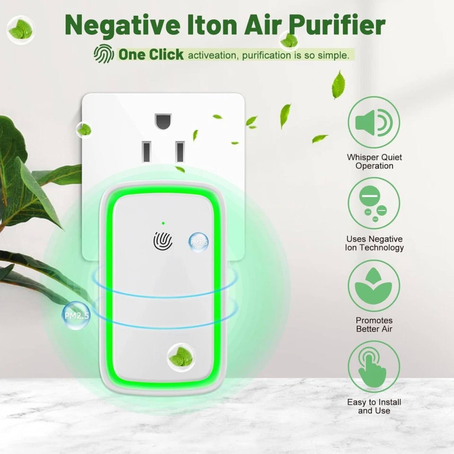 Negative Iton Air Purifier

One Click activation, purification is so simple.

- Whisper Quiet Operation
- Uses Negative Ion Technology
- Promotes Better Air
- Easy to Install and Use

PM2.5