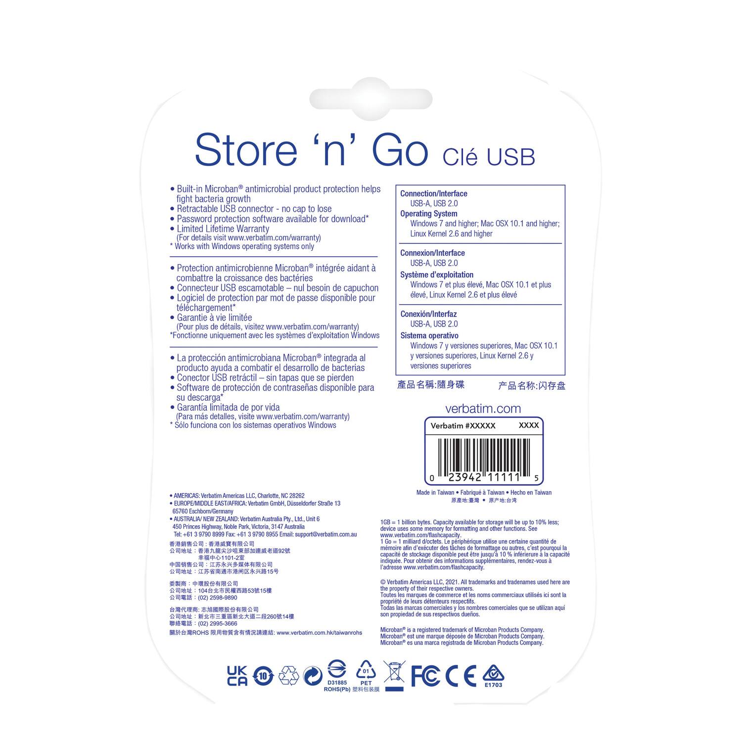 **Store 'n' Go Clé USB**

- Built-in Microban® antimicrobial product protection helps fight bacteria growth
- Retractable USB connector – no cap to lose
- Password protection software available for download*
- Limited Lifetime Warranty
- Works with Windows operating systems only
- (For details visit www.verbatim.com/warranty)

- Protection antimicrobienne Microban® intégrée aidant combattre croissance bactérienne
- Connecteur USB escamotable – no cap to lose
- Logiciel de protection par mot de passe disponible pour le téléchargement*
- Garantie à vie limitée (Pour plus de détails, visitez www.verbatim.com/warranty)
- Fonctionne uniquement avec les systèmes d'exploitation Windows

- La protección antimicrobiana Microban® integrada al producto ayuda a combatir el desarrollo de bacterias
- Conector USB retráctil – sin tapas que se pierden
- Software de protección de contraseña disponible para su descarga*
- Garantía limitada por vida (Para más detalles, visite www.verbatim.com/warranty)
- Solo funciona con los sistemas operativos Windows

**Connection/Interface**
- USB-A,