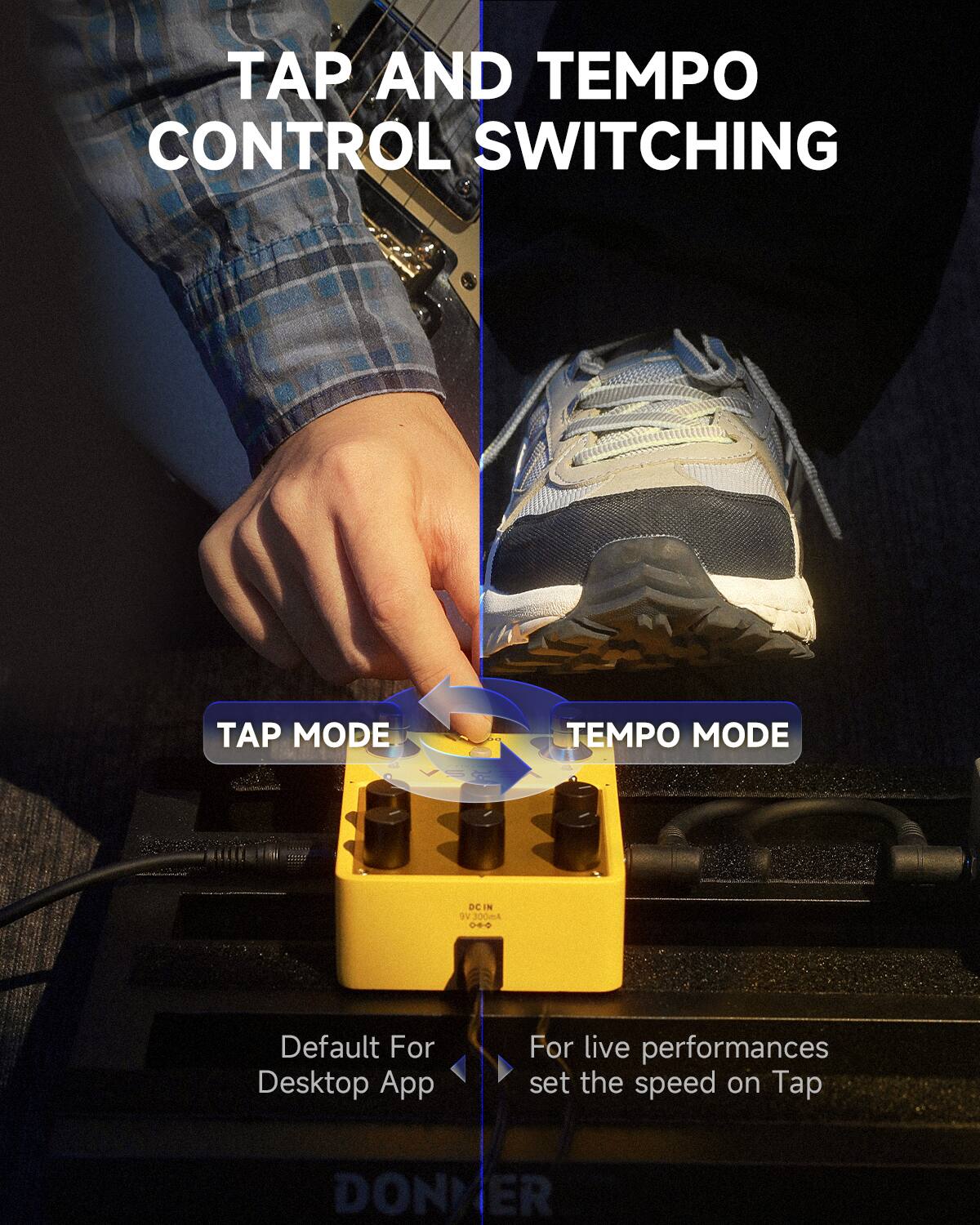 TAP AND TEMPO CONTROL SWITCHING
TAP MODE
TEMPO MODE
Default For Desktop App
For live performances set the speed on Tap
DONNER