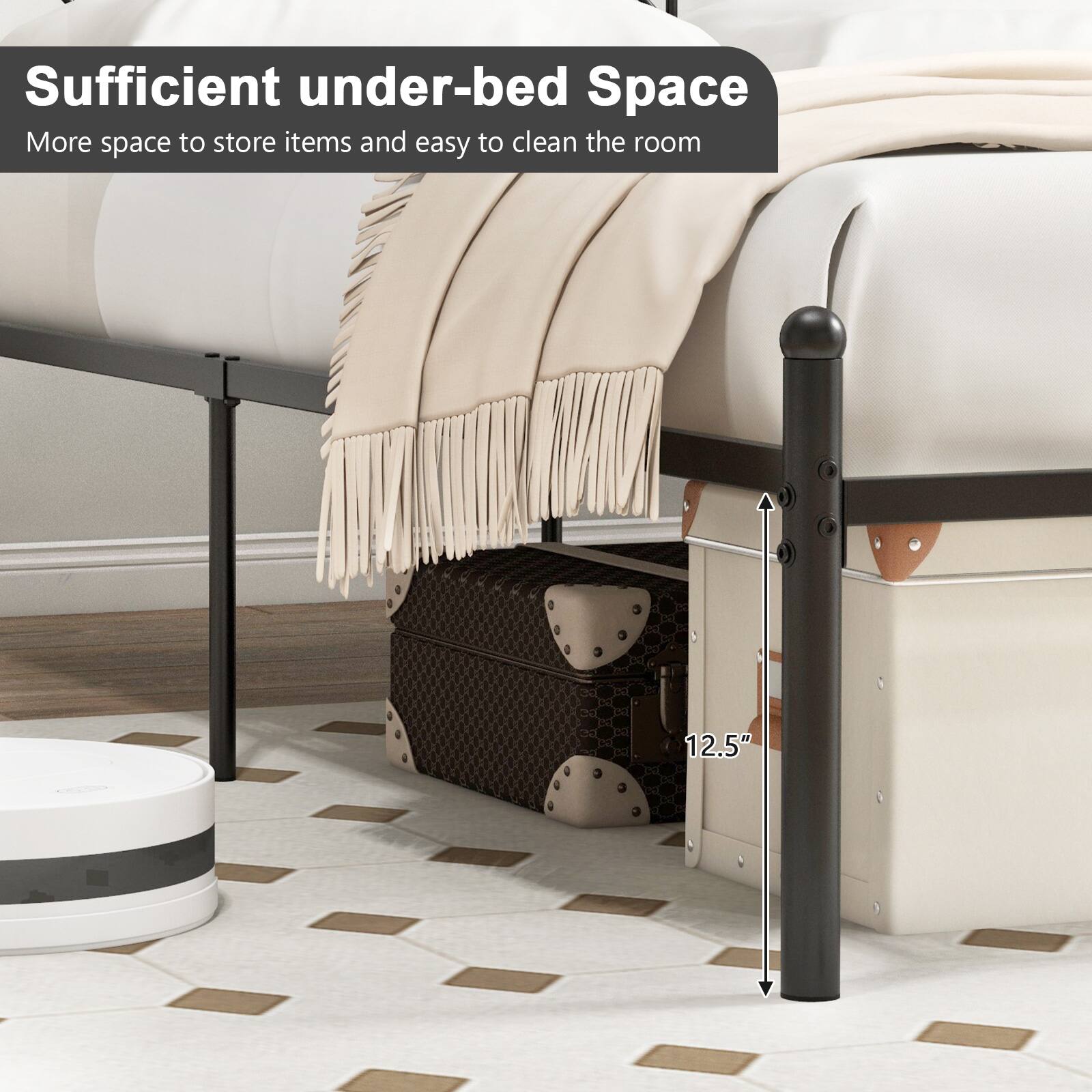 Sufficient under-bed Space
More space to store items and easy to clean the room
12.5"