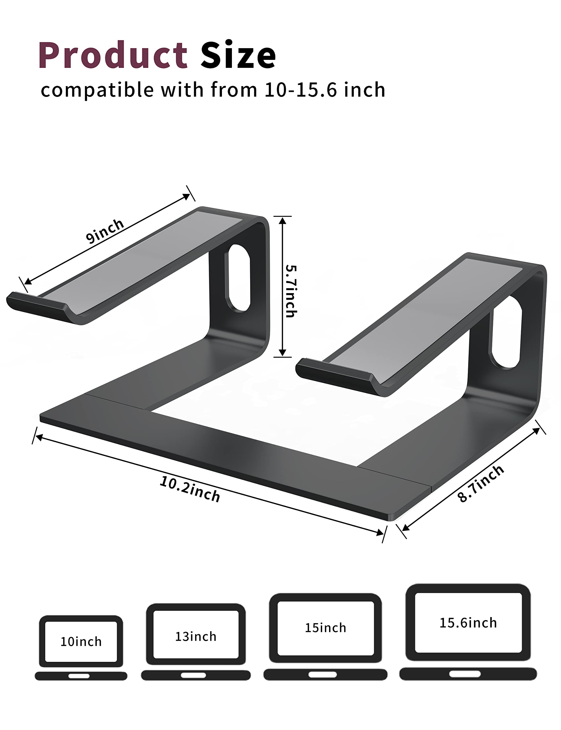 Product Size  
compatible with from 10-15.6 inch  

9 inch  
5.7 inch  
10.2 inch  
8.7 inch  

10 inch  
13 inch  
15 inch  
15.6 inch
