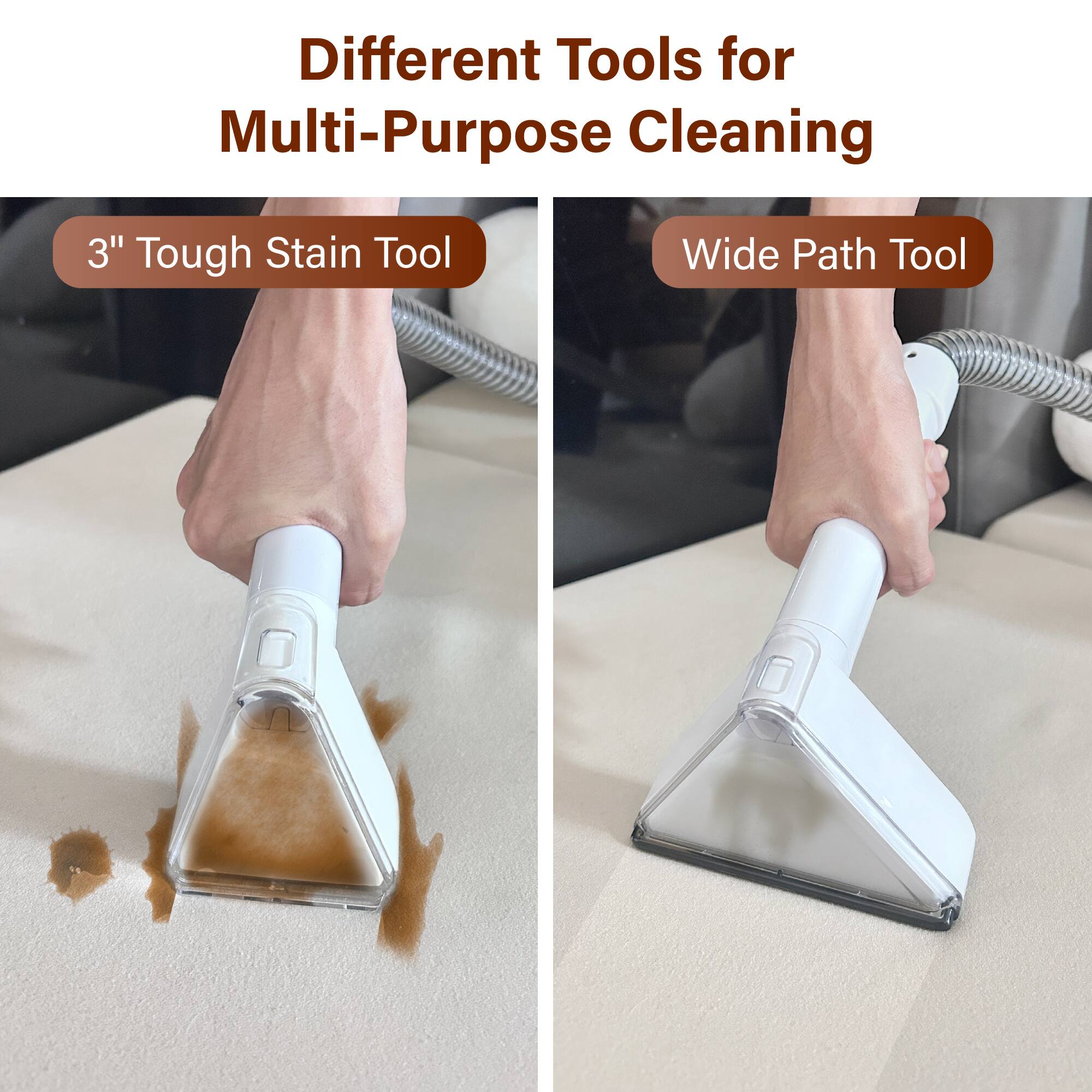Different Tools for Multi-Purpose Cleaning

3" Tough Stain Tool

Wide Path Tool