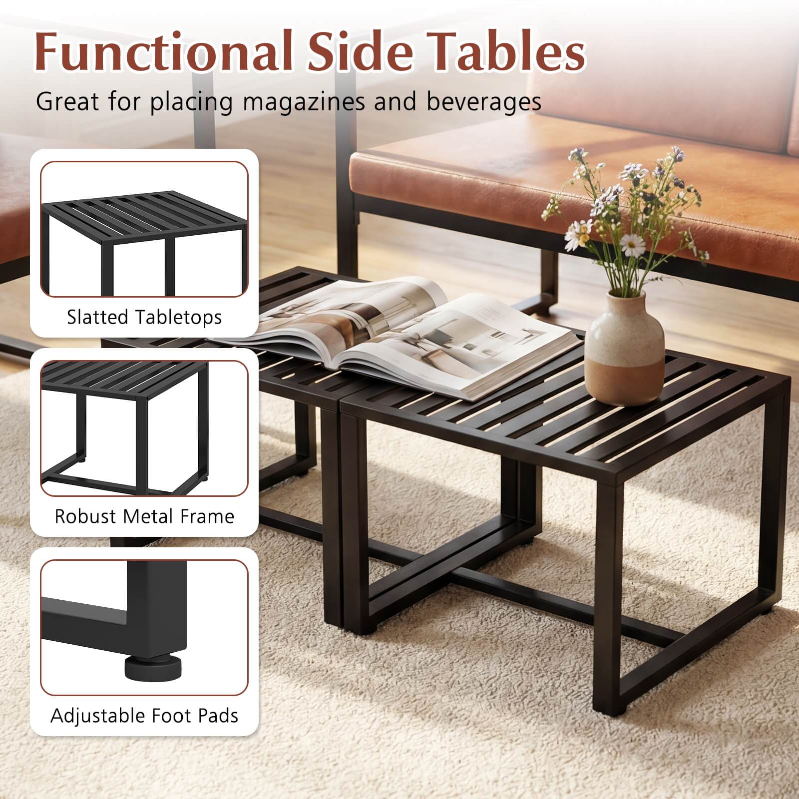 Functional Side Tables  
Great for placing magazines and beverages  

- Slatted Tabletops  
- Robust Metal Frame  
- Adjustable Foot Pads