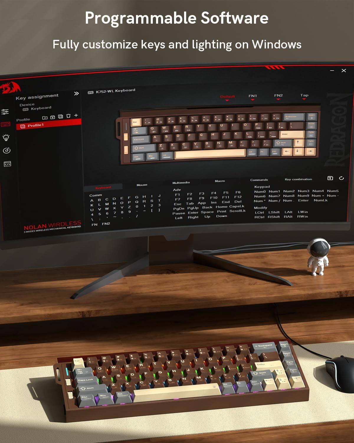 Programmable Software  
Fully customize keys and lighting on Windows

K752-WL Keyboard

Key assignment  
Device: Keyboard  
Profile: Profile1

Default FN1 FN2 Tap

Key combination  
Commands  
KeyPad  
Num1 Num2 Num3 Num4 Num5  
Num6 Num7 Num8 Num9 Num0  
Num+ Num- Num* Num/ NumEnter  
F1 F2 F3 F4 F5 F6 F7 F8 F9 F10 F11 F12  
Esc 1 2 3 4 5 6 7 8 9 0 - = Backspace  
Tab Q W E R T Y U I O P [ ] \  
CapsLock A S D F G H J K L ; ' Enter  
Shift Z X C V B N M , . / Shift  
Fn Fn2

Mouse  
Left Right Middle ScrollUp ScrollDown  
Up Down

Macro  
Adv Num2 Num3 NumS FS F6  
Numm Numn F2 F3 F4 Comm J  
Numi Num1 Numm Num G H F11 F12  
Num6 Num7 D E F FS FD TO  
1 C 1 F7 Num Ent