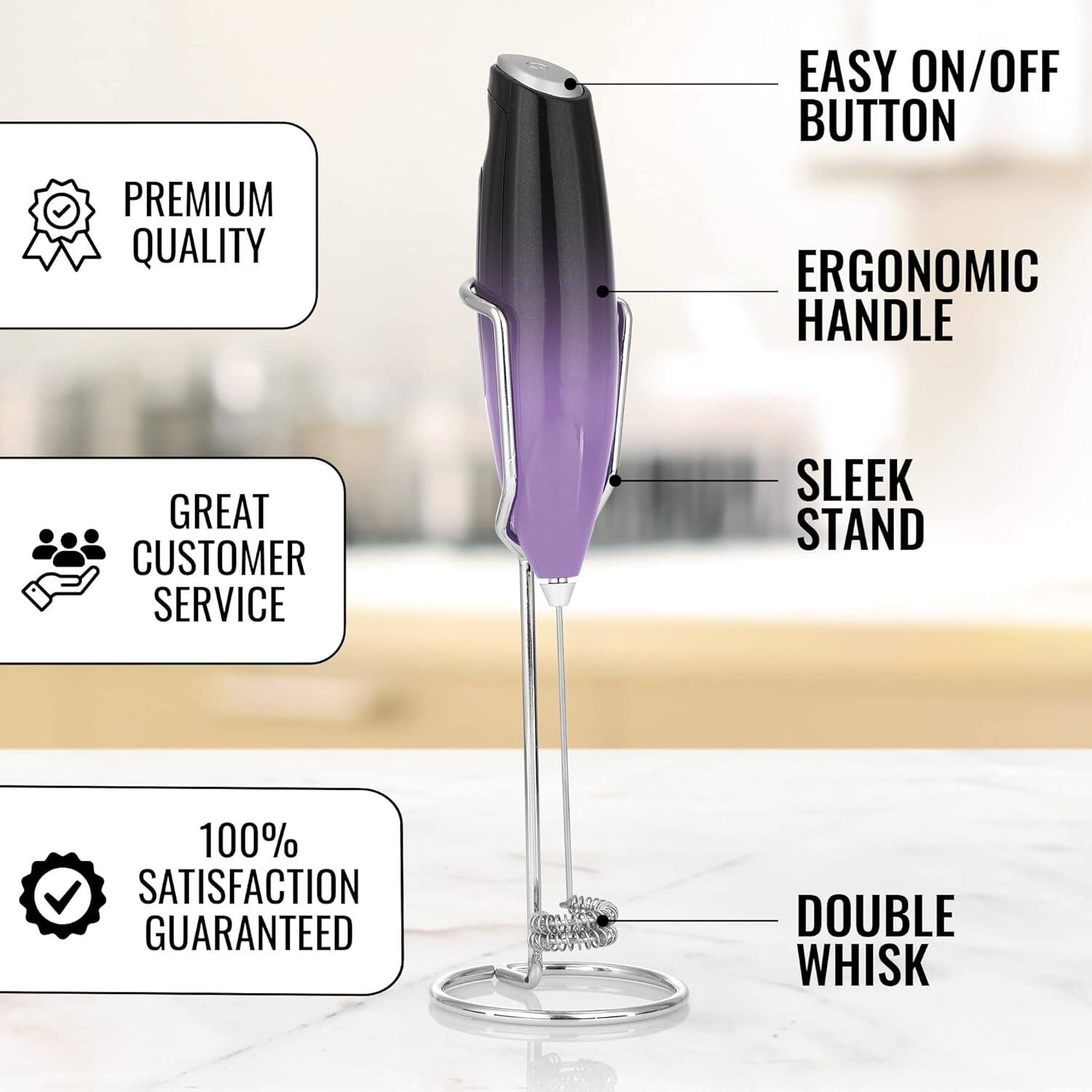 - PREMIUM QUALITY
- EASY ON/OFF BUTTON
- ERGONOMIC HANDLE
- SLEEK STAND
- GREAT CUSTOMER SERVICE
- 100% SATISFACTION GUARANTEED
- DOUBLE WHISK