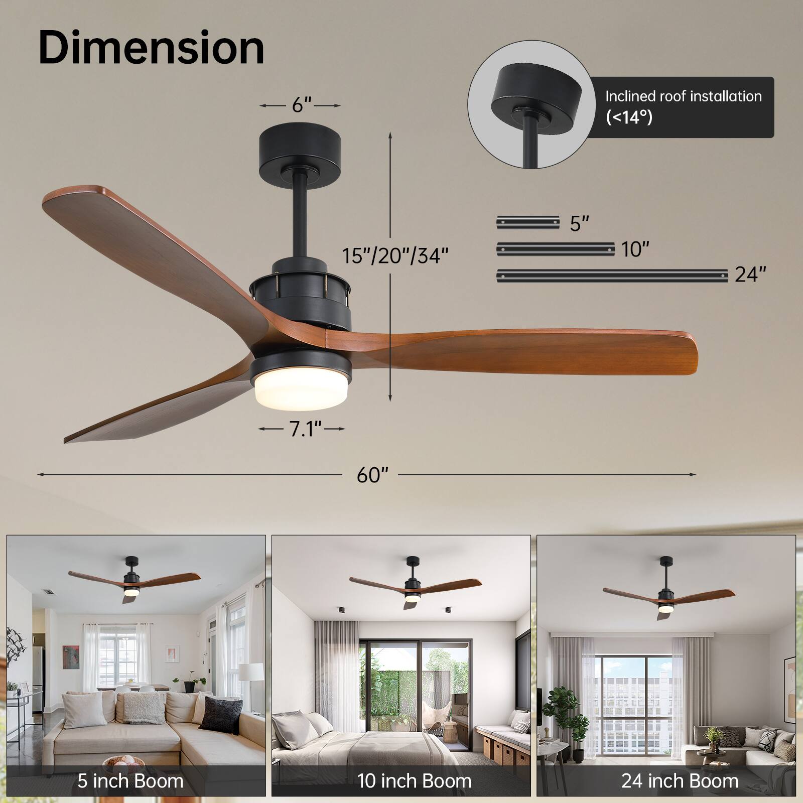 Dimension  
6"  
15"/20"/34"  
7.1"  
60"  
5"  
10"  
24"  
Inclined roof installation (<14°)  

5 inch Boom  
10 inch Boom  
24 inch Boom
