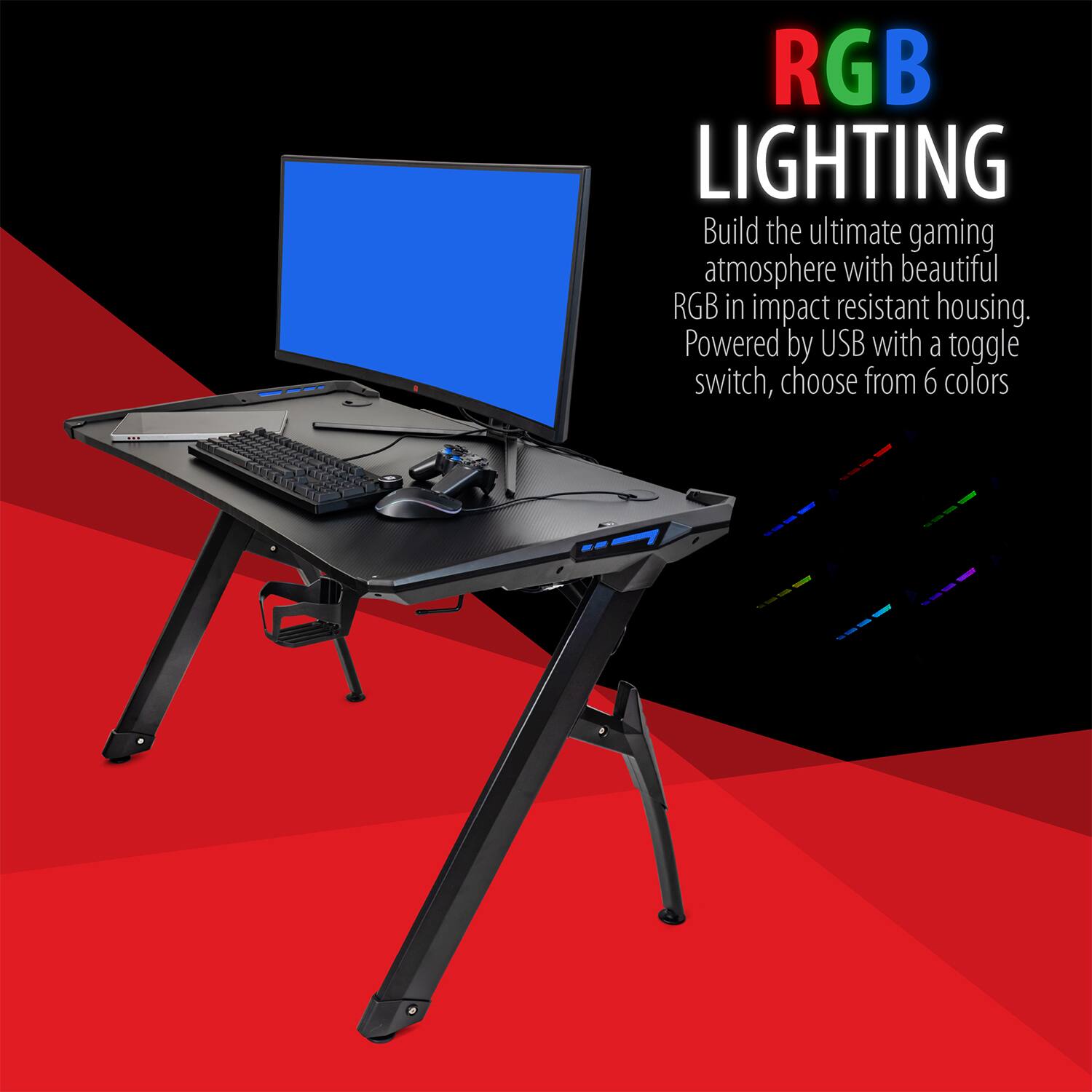 RGB LIGHTING

Build the ultimate gaming atmosphere with beautiful RGB in impact resistant housing. Powered by USB with a toggle switch, choose from 6 colors.