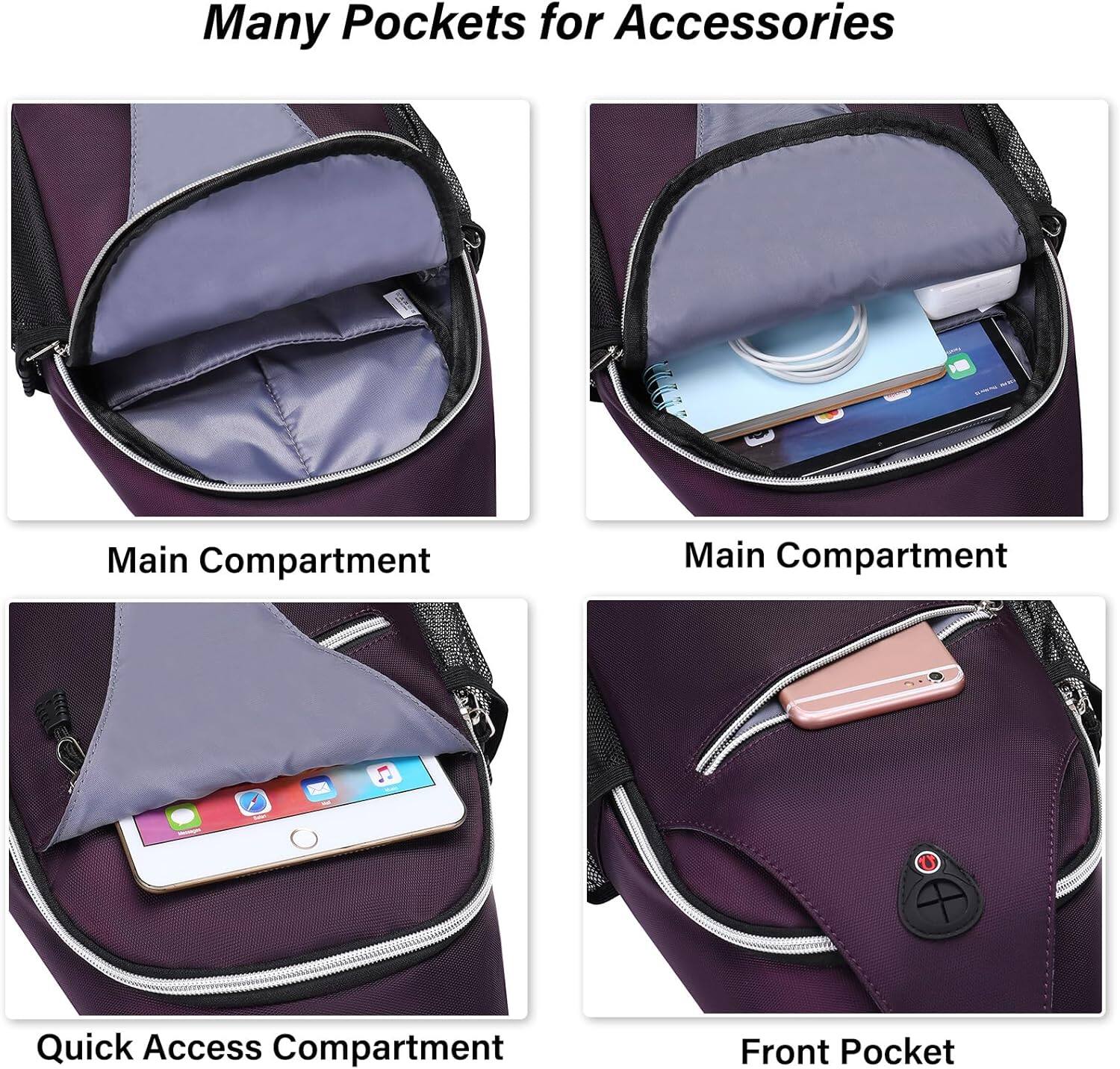 Many Pockets for Accessories

Main Compartment

Main Compartment

Quick Access Compartment

Front Pocket