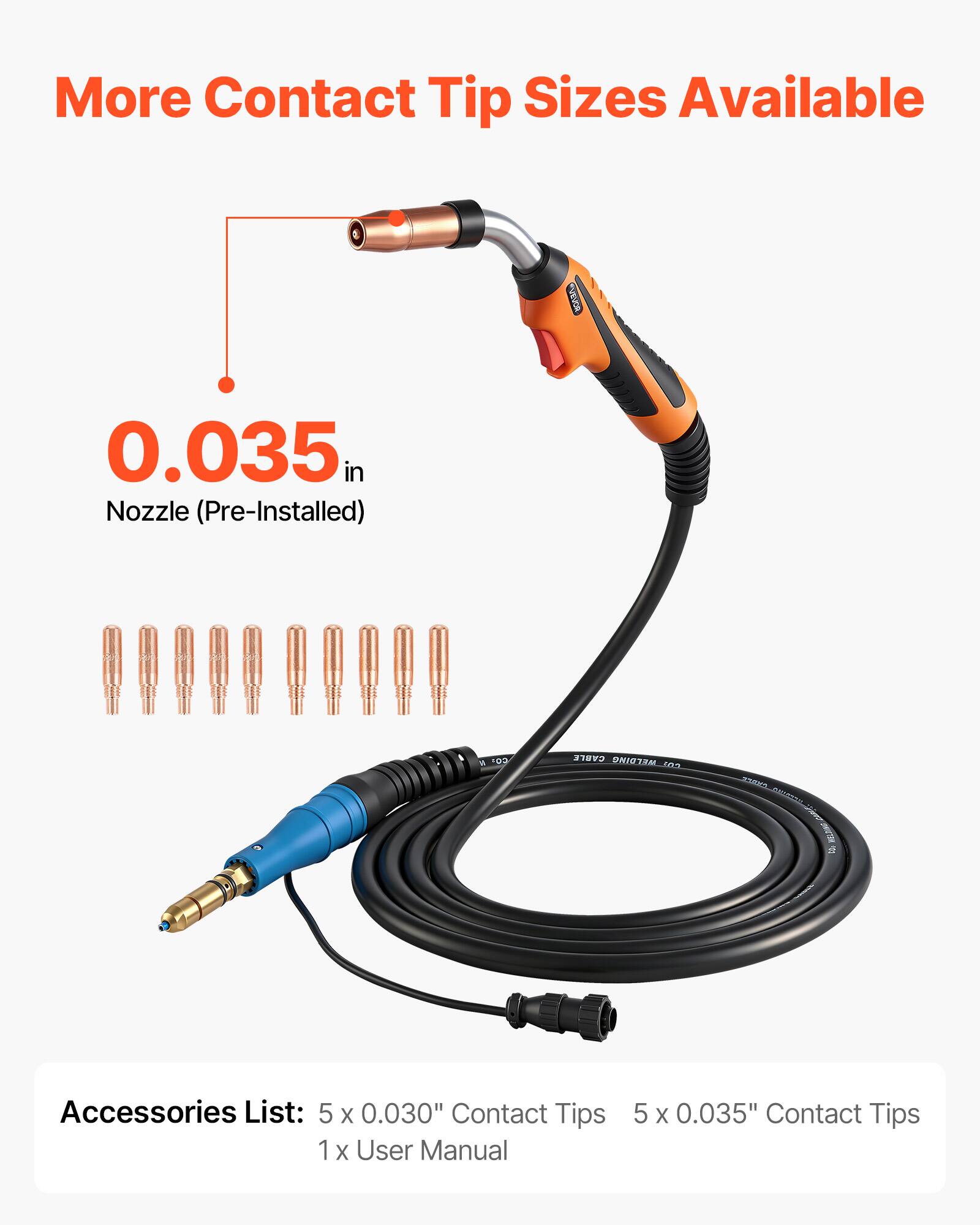 More Contact Tip Sizes Available  
0.035 in Nozzle (Pre-Installed)  

Accessories List:  
5 x 0.030" Contact Tips  
5 x 0.035" Contact Tips  
1 x User Manual