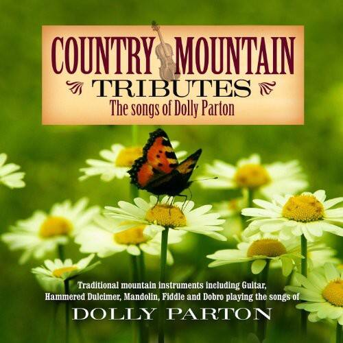 COUNTRY MOUNTAIN TRIBUTES  
The songs of Dolly Parton  

Traditional mountain instruments including Guitar, Hammered Dulcimer, Mandolin, Fiddle and Dobro playing the songs of DOLLY PARTON