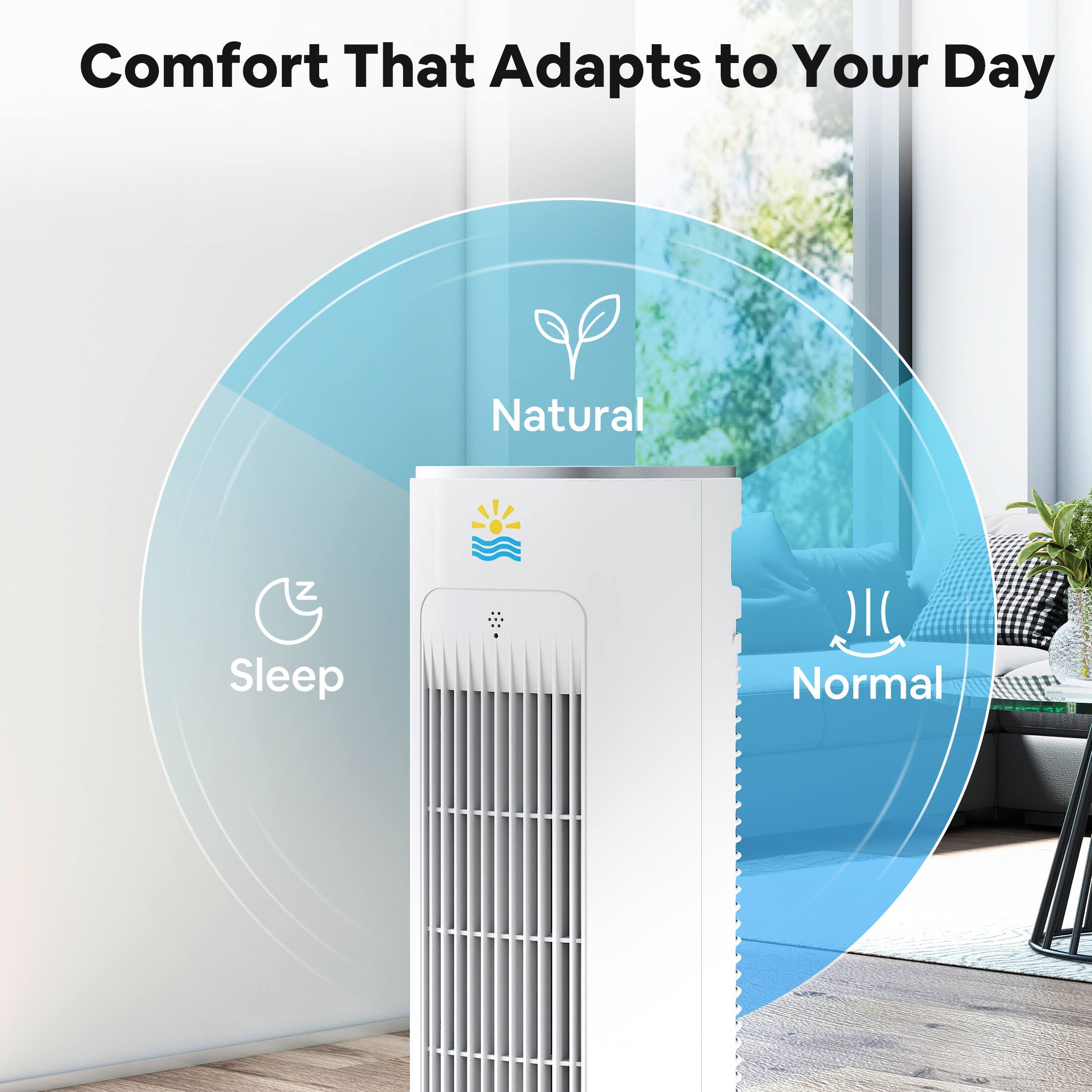 Comfort That Adapts to Your Day

- Natural
- Sleep
- Normal