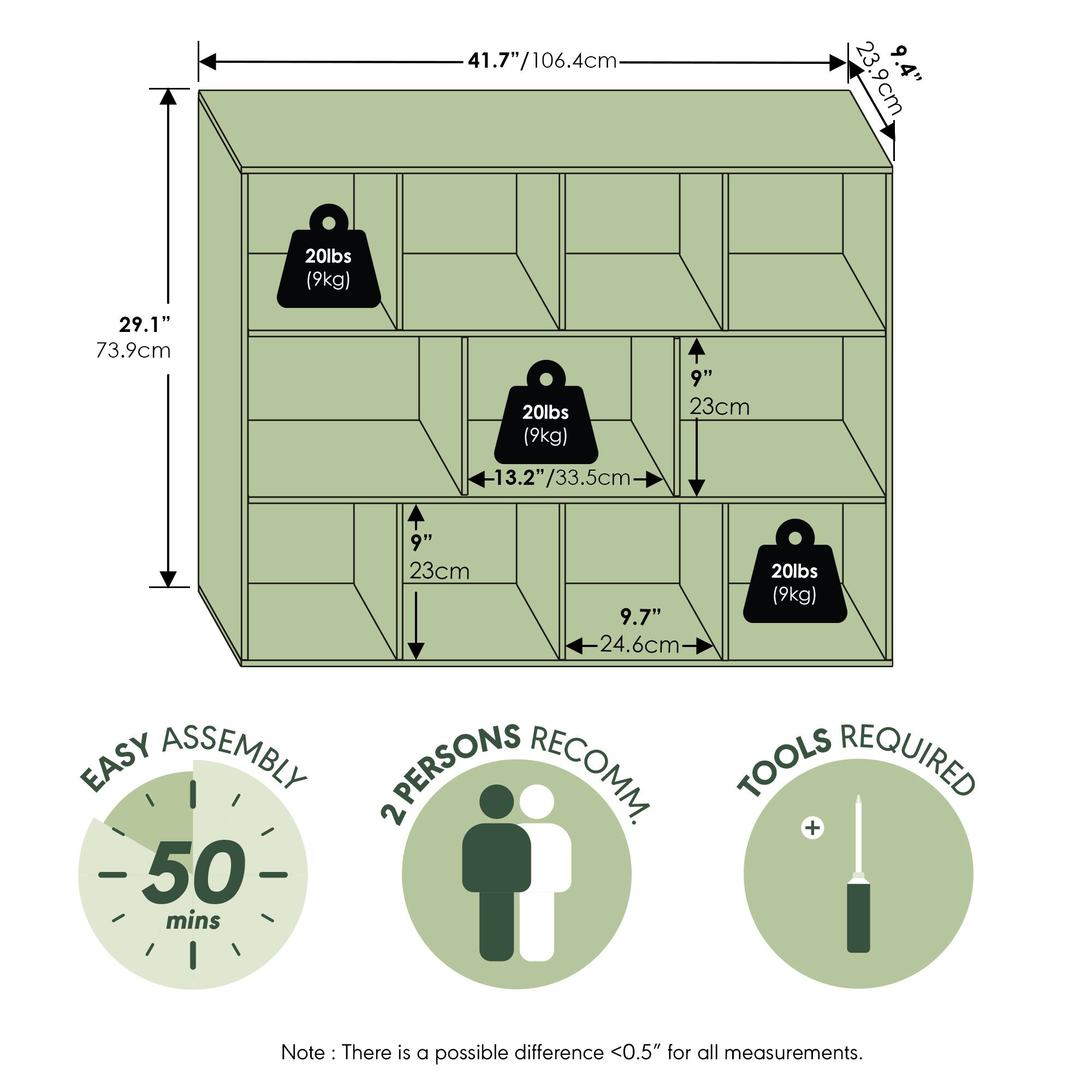 41.7" / 106.4cm  
23.9cm  
9.4"  
20lbs (9kg)  
29.1" / 73.9cm  
20lbs (9kg)  
9" / 23cm  
13.2" / 33.5cm  
9" / 23cm  
20lbs (9kg)  
9.7" / 24.6cm  

EASY ASSEMBLY  
2 PERSONS RECOMM.  
TOOLS REQUIRED  
2 + 50 mins  

Note: There is a possible difference <0.5" for all measurements.