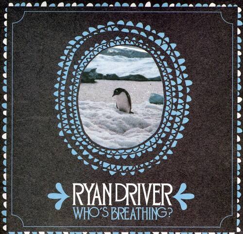 RYAN DRIVER  
WHO'S BREATHING?