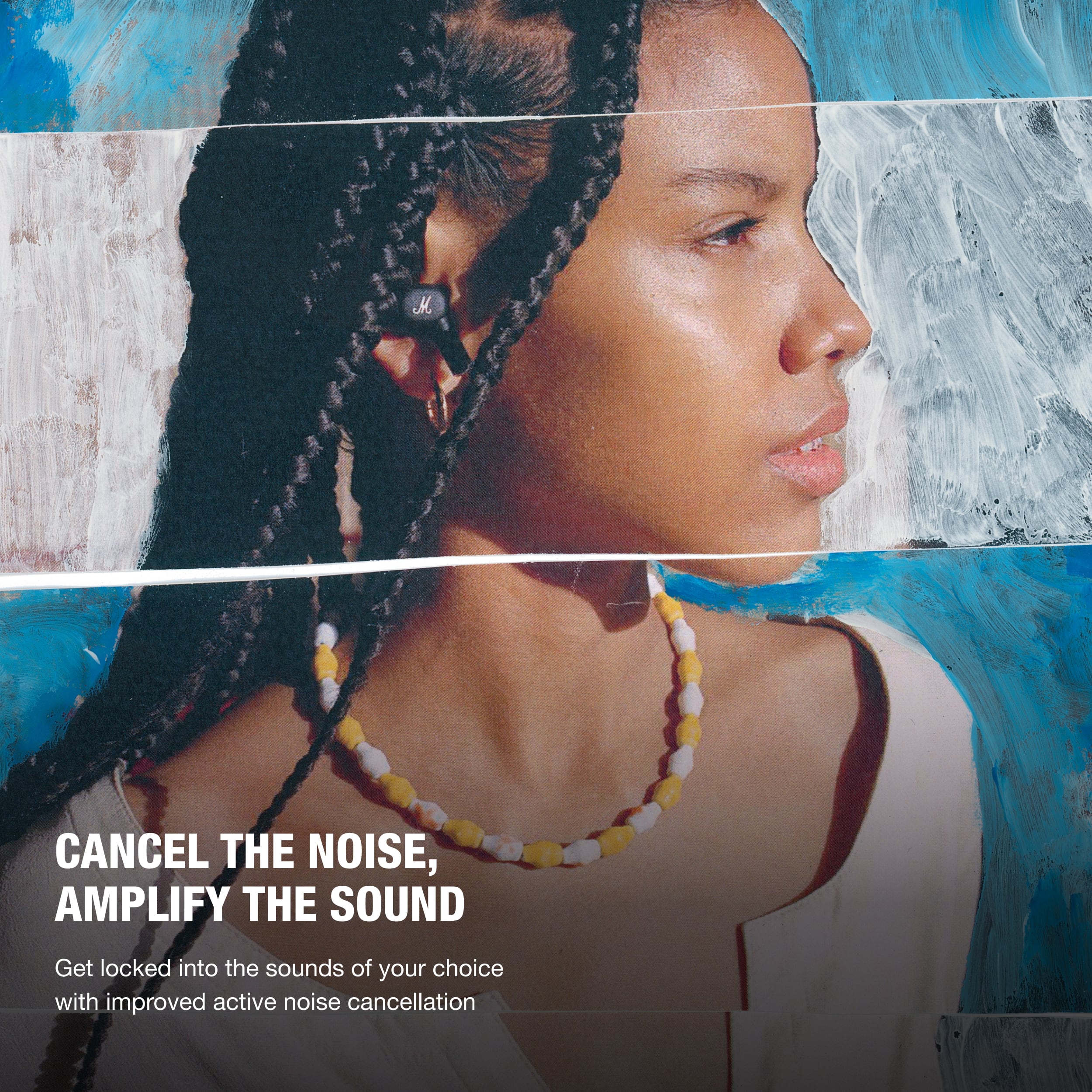 CANCEL THE NOISE,
AMPLIFY THE SOUND
Get locked into the sounds of your choice with improved active noise cancellation