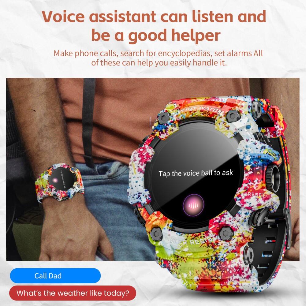Voice assistant can listen and be a good helper. Make phone calls, search for encyclopedias, set alarms. All of these can help you easily handle it. WATCN Tap the voice ball to ask RESET WATER RESIST Call Dad What's the weather like today?