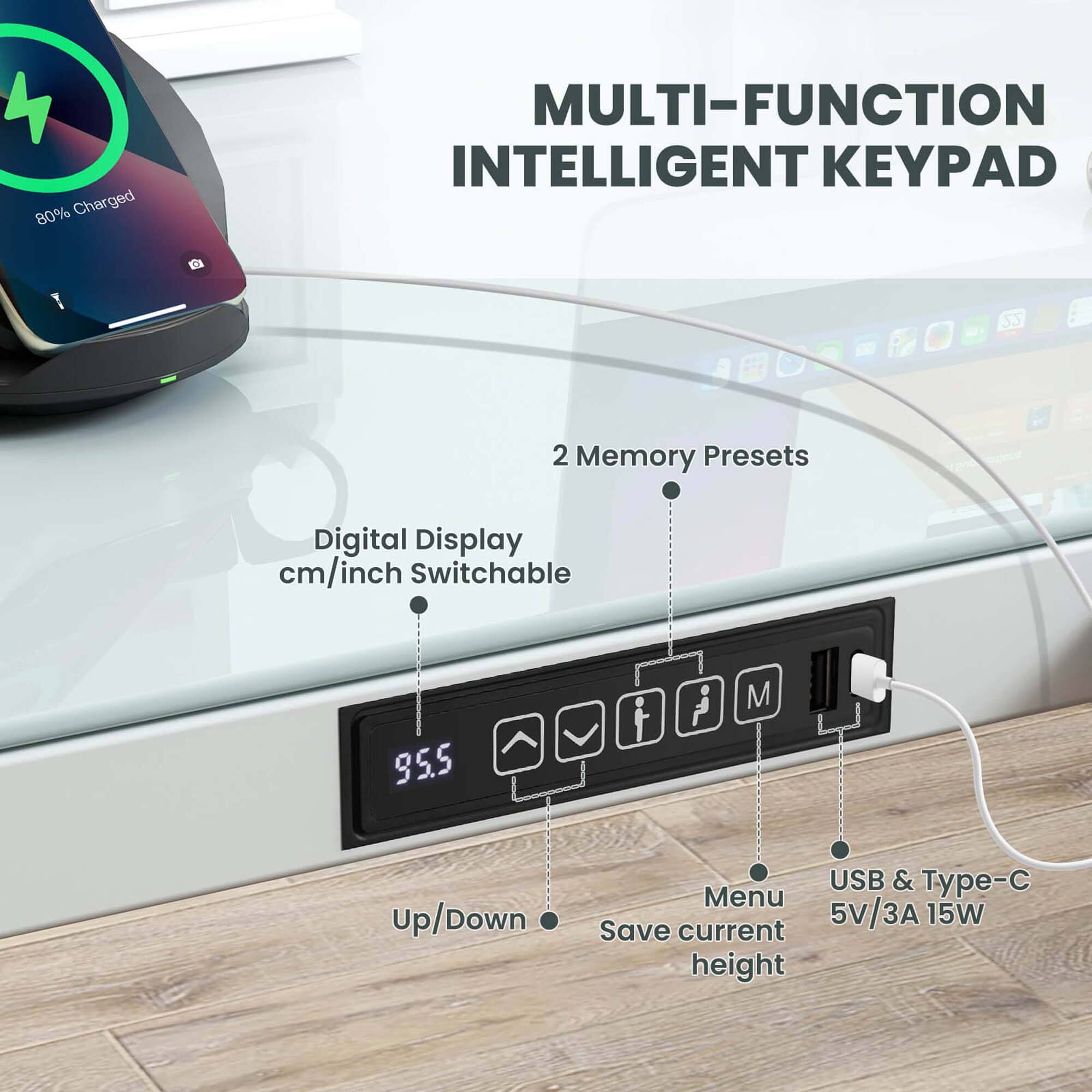 MULTI-FUNCTION INTELLIGENT KEYBOARD

- 80% Charged
- Digital Display cm/inch Switchable
- 2 Memory Presets
- Up/Down
- Menu
- Save current height
- USB & Type-C 5V/3A 15W