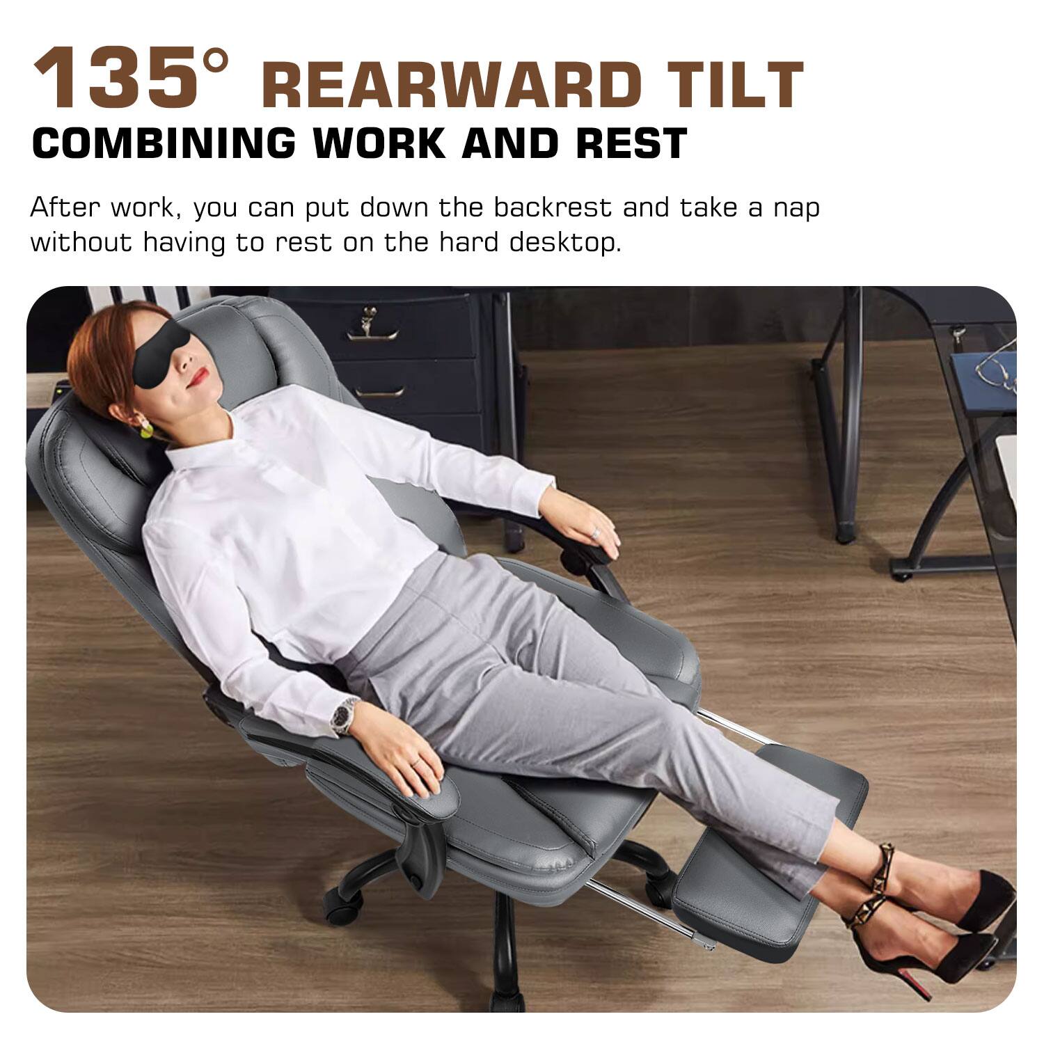 135° REARWARD TILT  
COMBINING WORK AND REST  

After work, you can put down the backrest and take a nap without having to rest on the hard desktop.