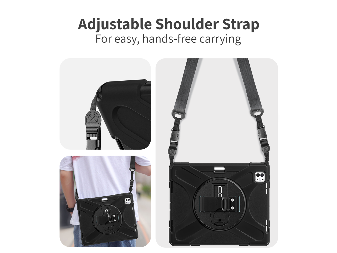 Adjustable Shoulder Strap  
For easy, hands-free carrying
